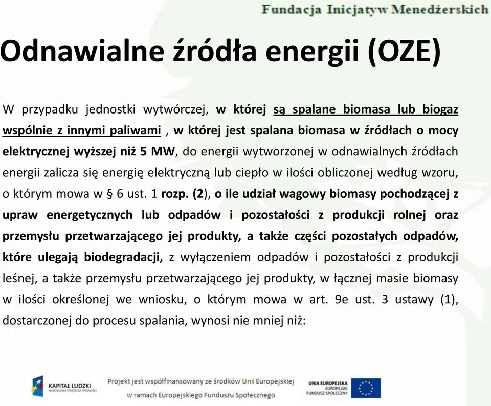 (2), o ile udział wagowy biomasy pochodzącej z upraw energetycznych lub odpadów i pozostałości z produkcji rolnej oraz przemysłu przetwarzającego jej produkty, a także części pozostałych odpadów,