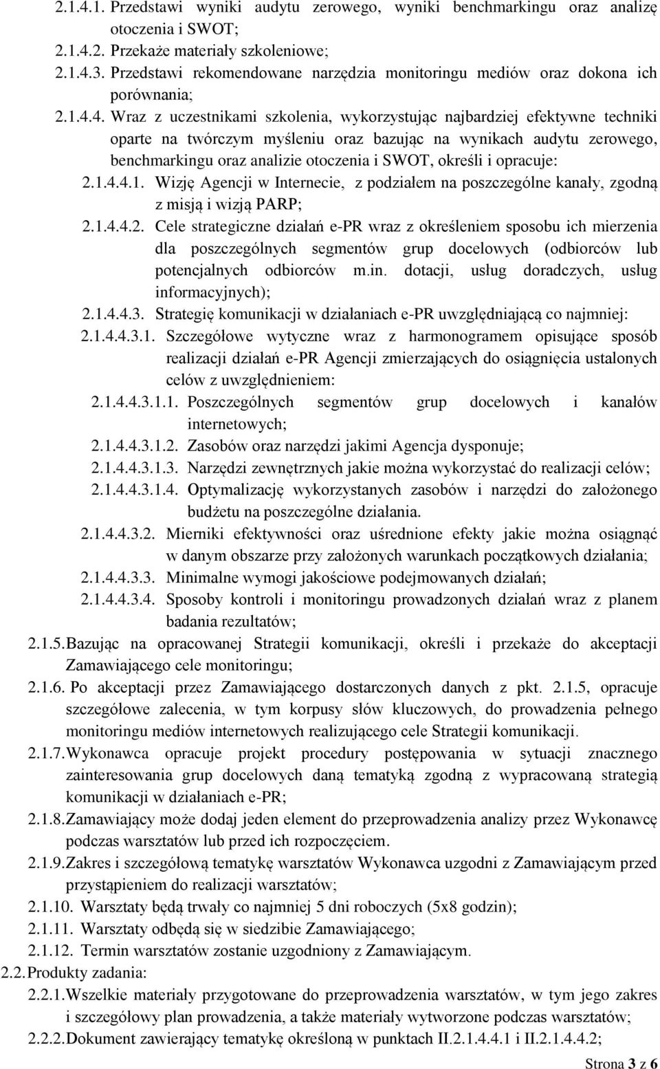 4. Wraz z uczestnikami szkolenia, wykorzystując najbardziej efektywne techniki oparte na twórczym myśleniu oraz bazując na wynikach audytu zerowego, benchmarkingu oraz analizie otoczenia i SWOT,