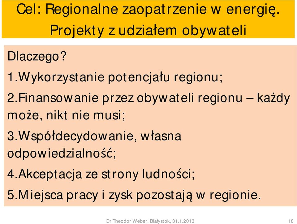 Finansowanie przez obywateli regionu ka dy mo e, nikt nie musi; 3.