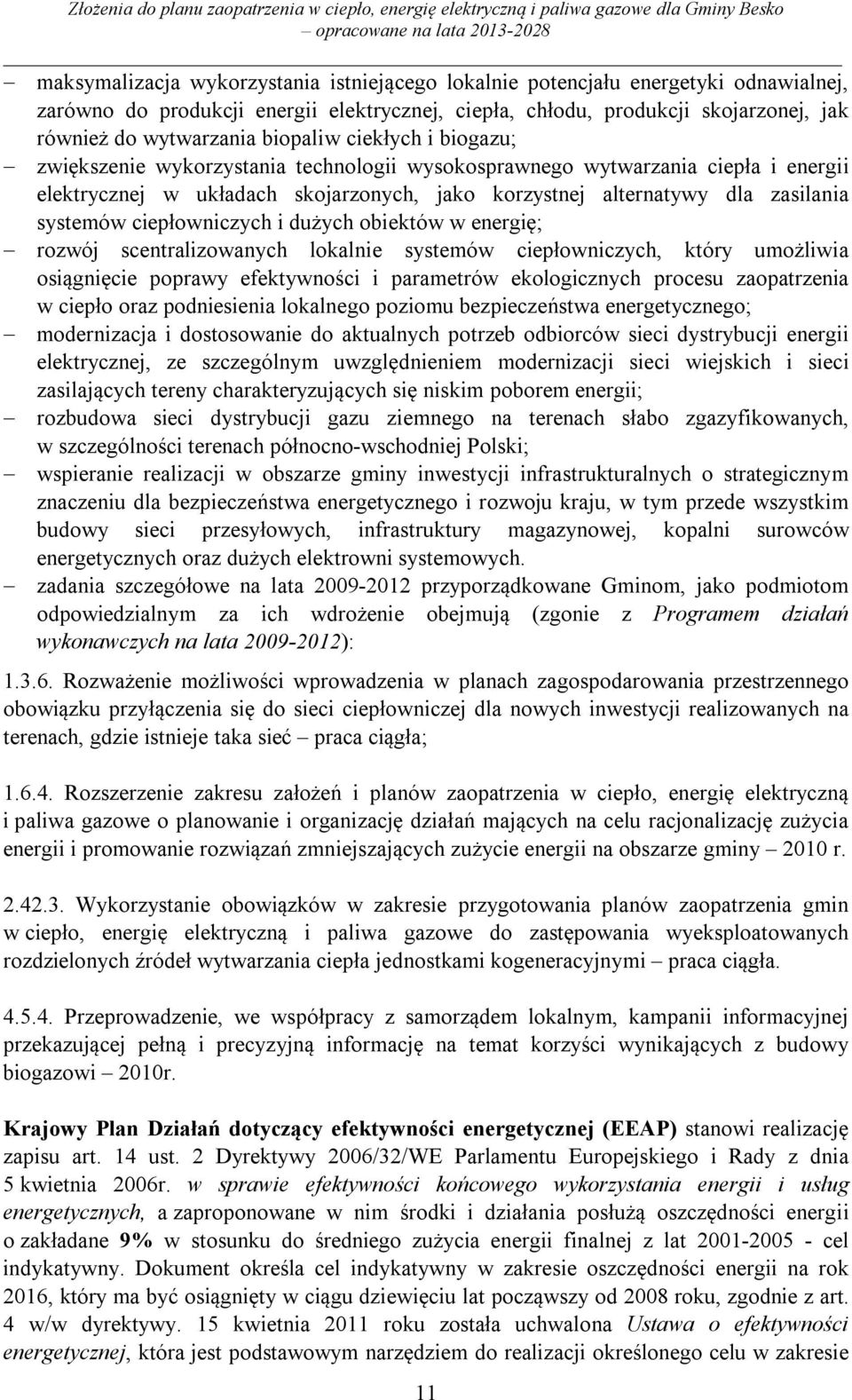 systemów ciepłowniczych i dużych obiektów w energię; rozwój scentralizowanych lokalnie systemów ciepłowniczych, który umożliwia osiągnięcie poprawy efektywności i parametrów ekologicznych procesu