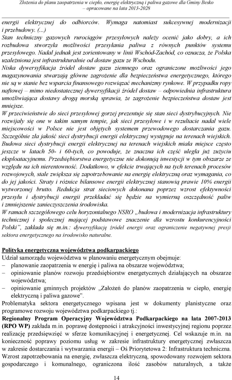 Nadal jednak jest zorientowany w linii Wschód-Zachód, co oznacza, że Polska uzależniona jest infrastrukturalnie od dostaw gazu ze Wschodu.