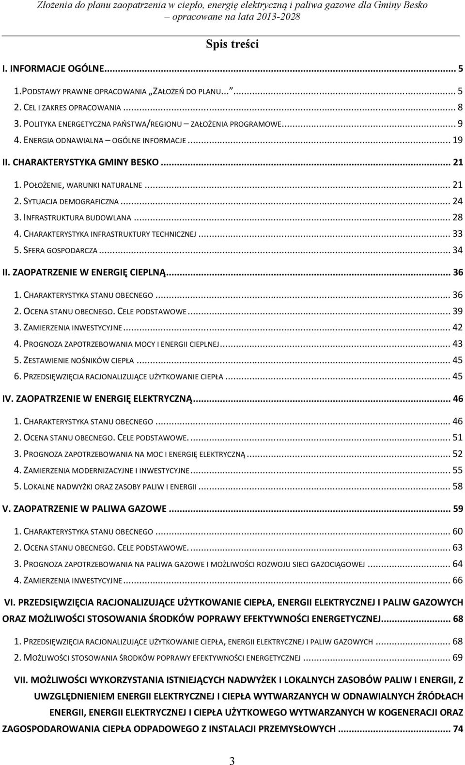 CHARAKTERYSTYKA INFRASTRUKTURY TECHNICZNEJ... 33 5. SFERA GOSPODARCZA... 34 II. ZAOPATRZENIE W ENERGIĘ CIEPLNĄ... 36 1. CHARAKTERYSTYKA STANU OBECNEGO... 36 2. OCENA STANU OBECNEGO. CELE PODSTAWOWE.