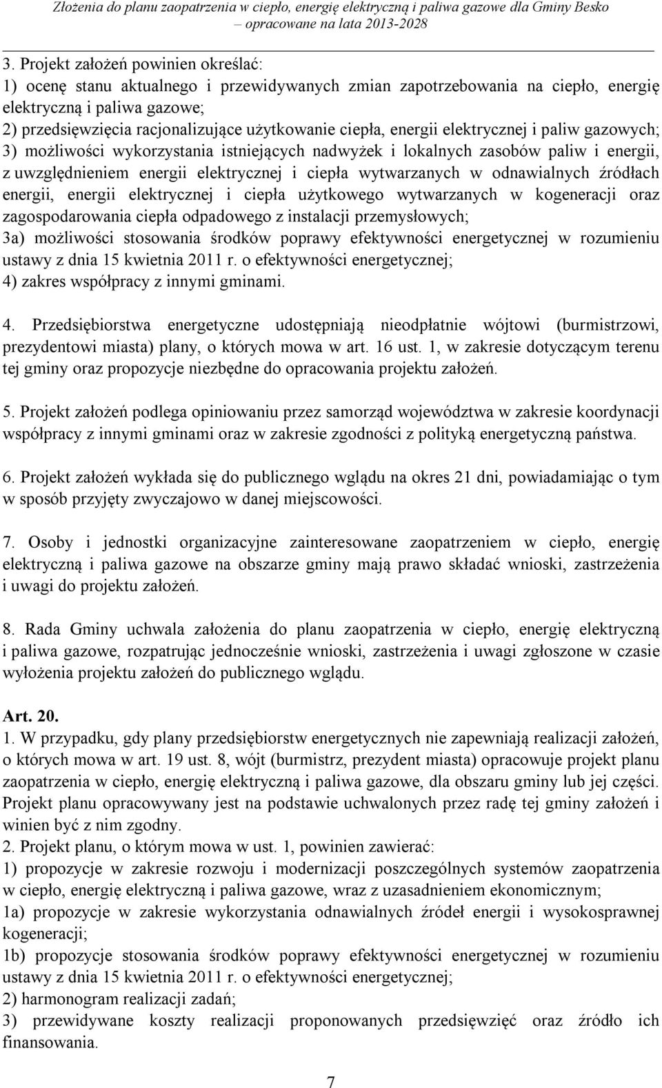 odnawialnych źródłach energii, energii elektrycznej i ciepła użytkowego wytwarzanych w kogeneracji oraz zagospodarowania ciepła odpadowego z instalacji przemysłowych; 3a) możliwości stosowania