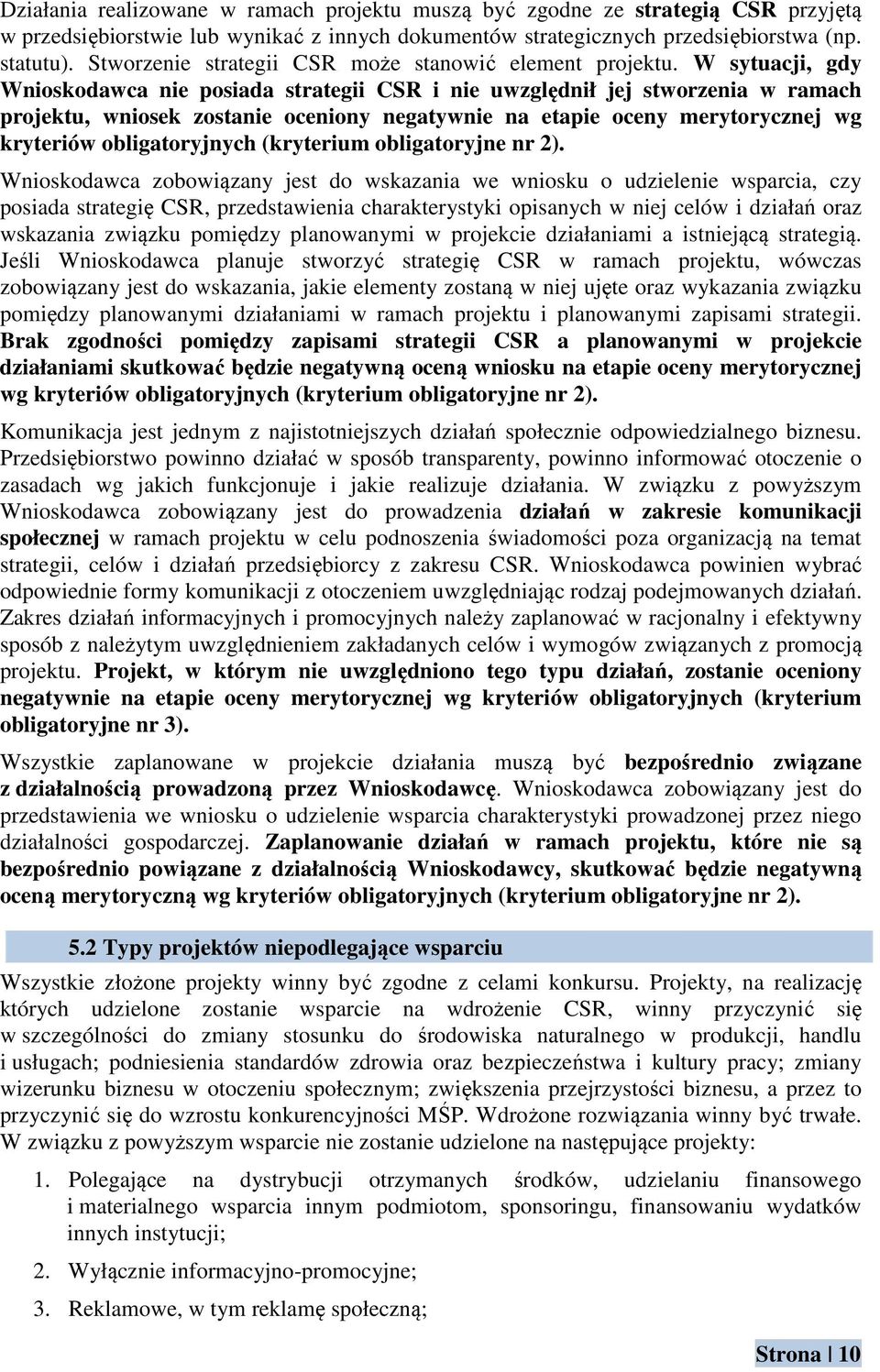 W sytuacji, gdy Wnioskodawca nie posiada strategii CSR i nie uwzględnił jej stworzenia w ramach projektu, wniosek zostanie oceniony negatywnie na etapie oceny merytorycznej wg kryteriów