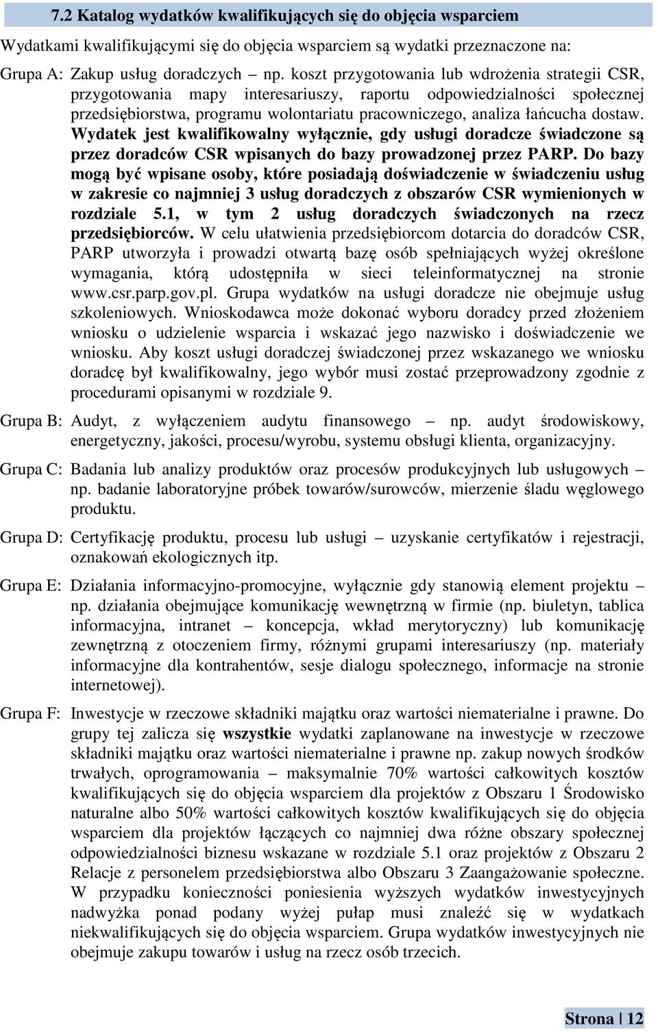 Wydatek jest kwalifikowalny wyłącznie, gdy usługi doradcze świadczone są przez doradców CSR wpisanych do bazy prowadzonej przez PARP.