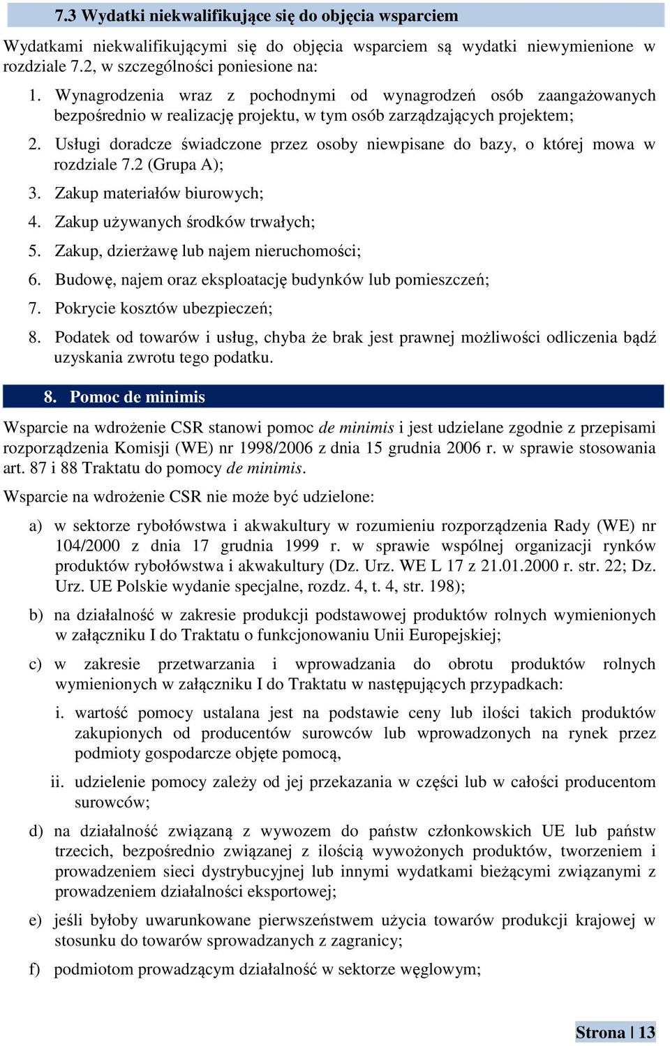 Usługi doradcze świadczone przez osoby niewpisane do bazy, o której mowa w rozdziale 7.2 (Grupa A); 3. Zakup materiałów biurowych; 4. Zakup używanych środków trwałych; 5.