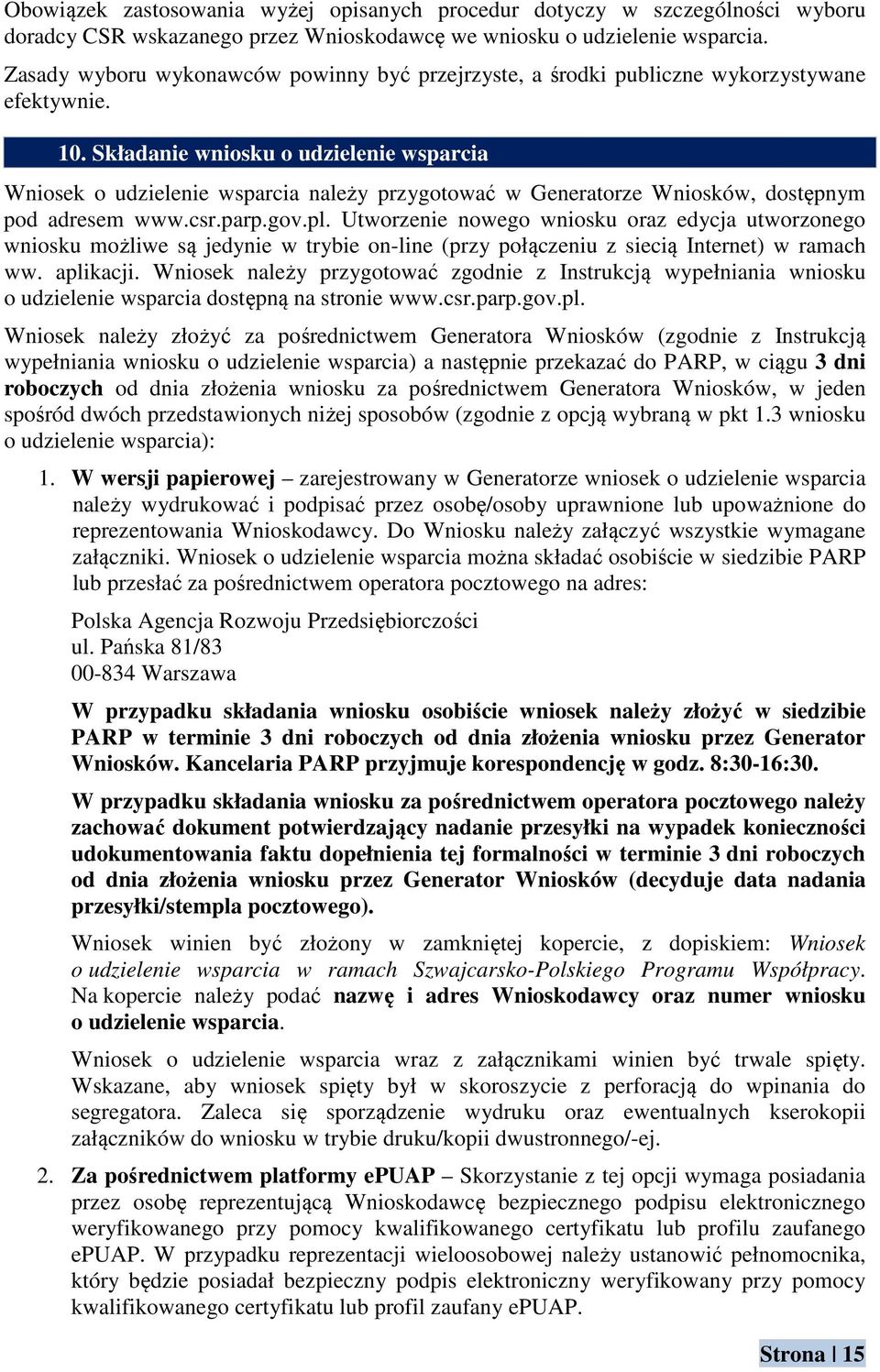 Składanie wniosku o udzielenie wsparcia Wniosek o udzielenie wsparcia należy przygotować w Generatorze Wniosków, dostępnym pod adresem www.csr.parp.gov.pl.