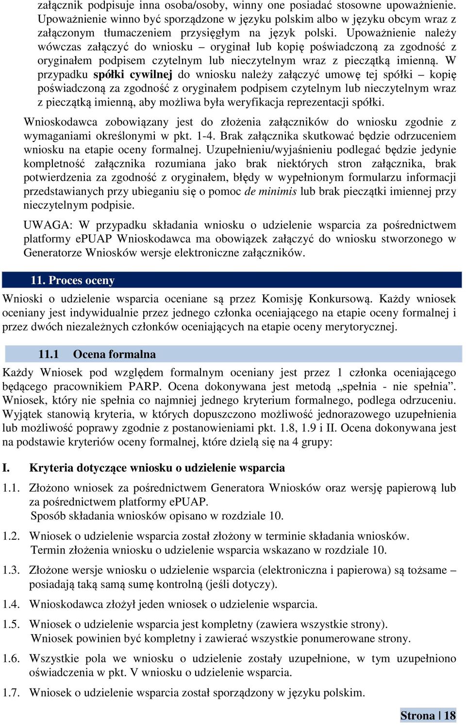 Upoważnienie należy wówczas załączyć do wniosku oryginał lub kopię poświadczoną za zgodność z oryginałem podpisem czytelnym lub nieczytelnym wraz z pieczątką imienną.