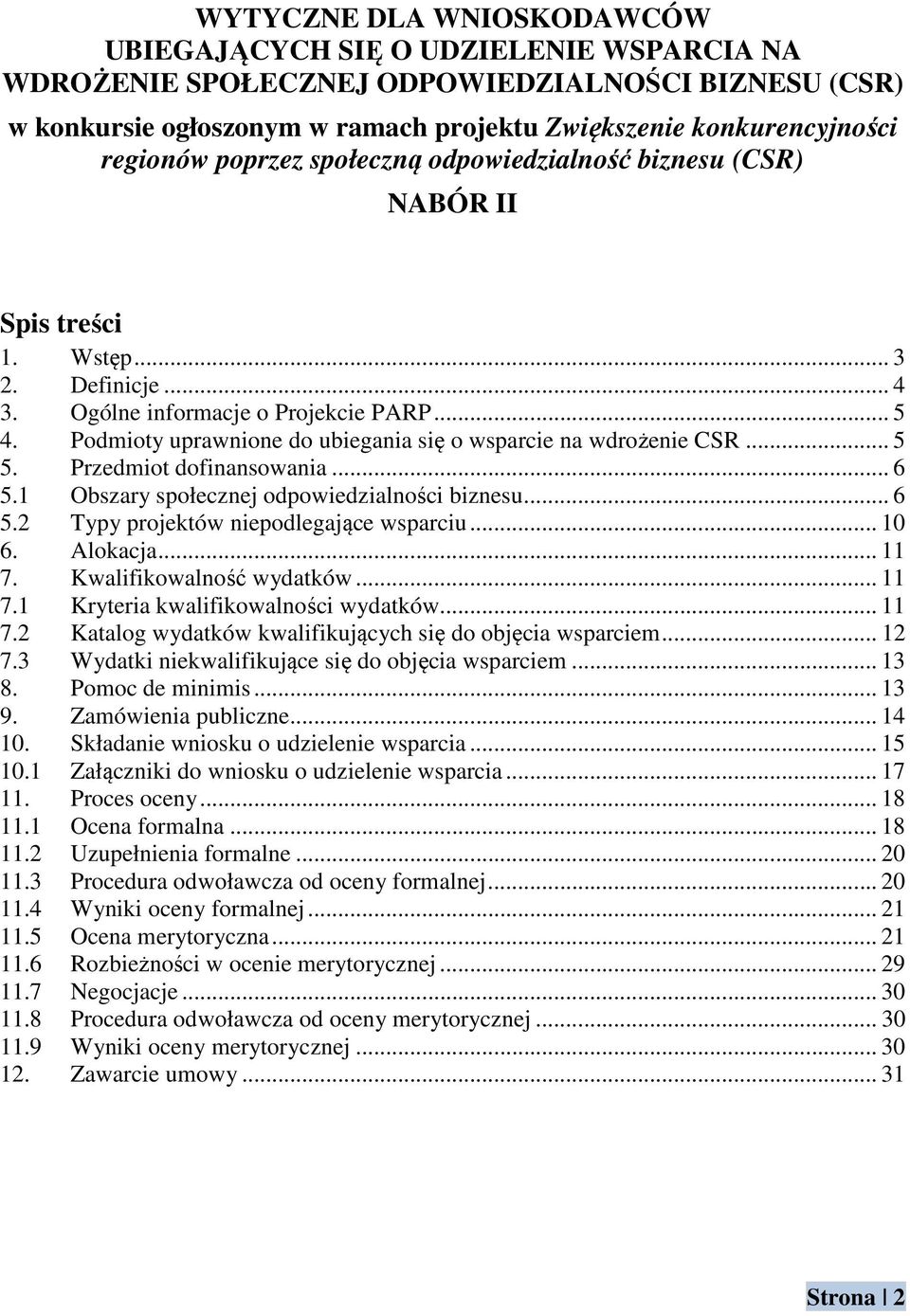 Podmioty uprawnione do ubiegania się o wsparcie na wdrożenie CSR... 5 5. Przedmiot dofinansowania... 6 5.1 Obszary społecznej odpowiedzialności biznesu... 6 5.2 Typy projektów niepodlegające wsparciu.