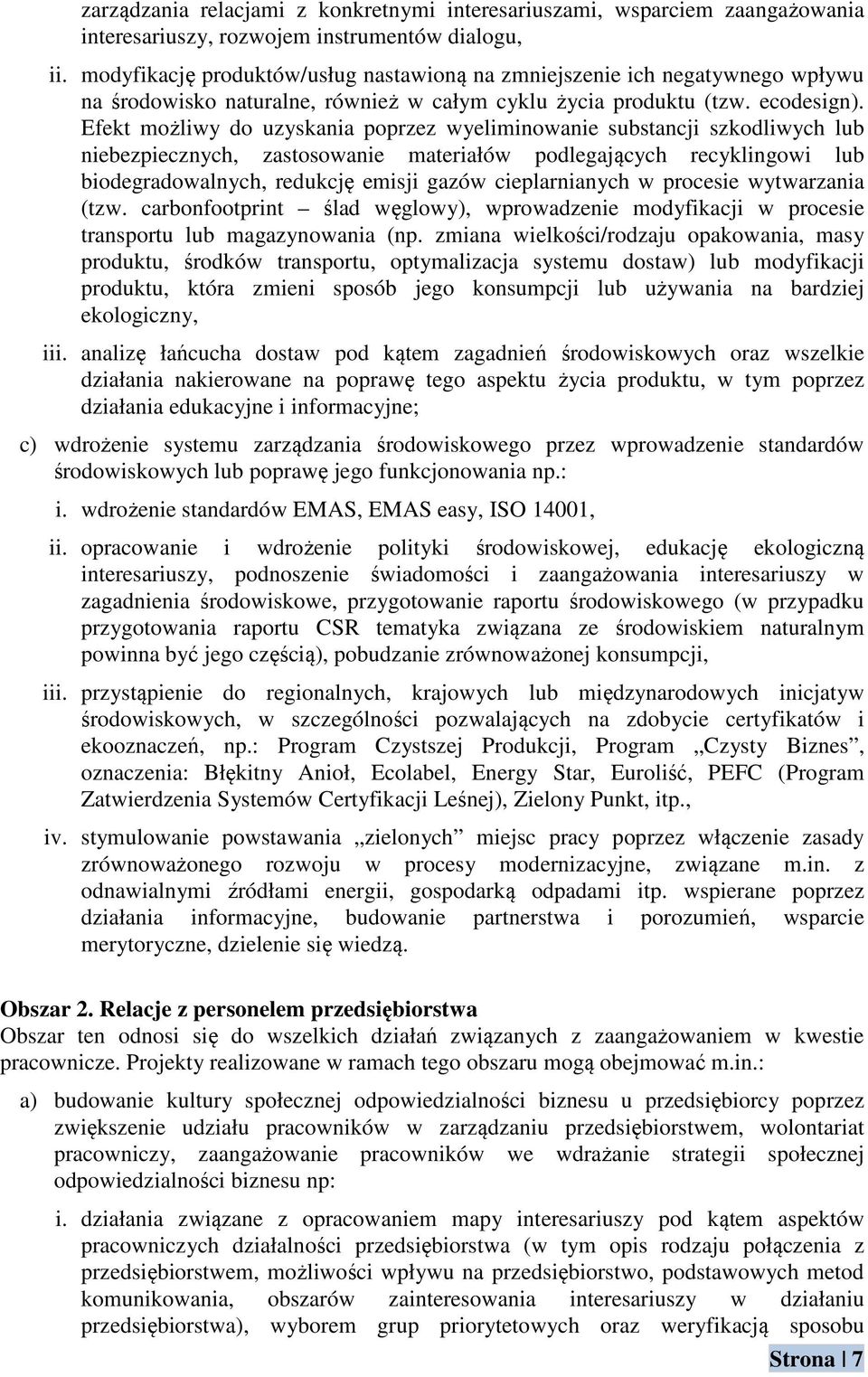 Efekt możliwy do uzyskania poprzez wyeliminowanie substancji szkodliwych lub niebezpiecznych, zastosowanie materiałów podlegających recyklingowi lub biodegradowalnych, redukcję emisji gazów