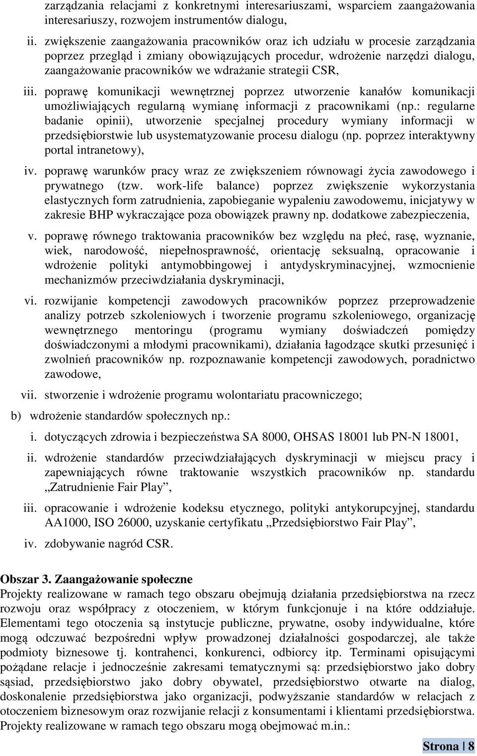 strategii CSR, iii. poprawę komunikacji wewnętrznej poprzez utworzenie kanałów komunikacji umożliwiających regularną wymianę informacji z pracownikami (np.