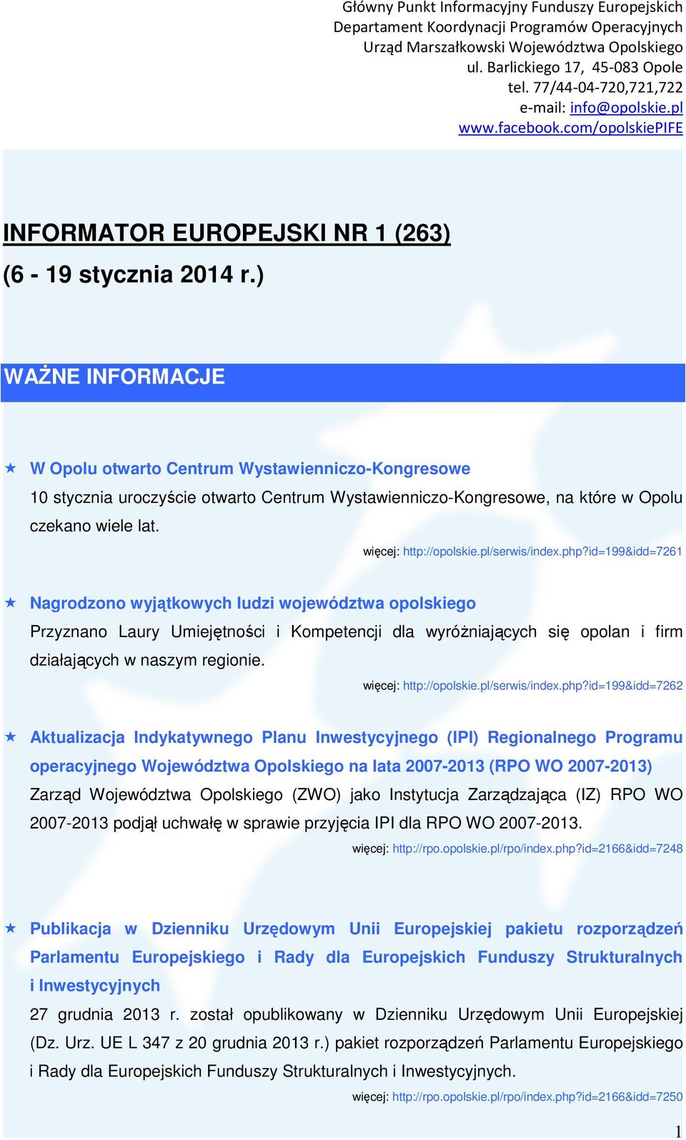 pl/serwis/index.php?id=199&idd=7261 Nagrodzono wyjątkowych ludzi województwa opolskiego Przyznano Laury Umiejętności i Kompetencji dla wyróŝniających się opolan i firm działających w naszym regionie.