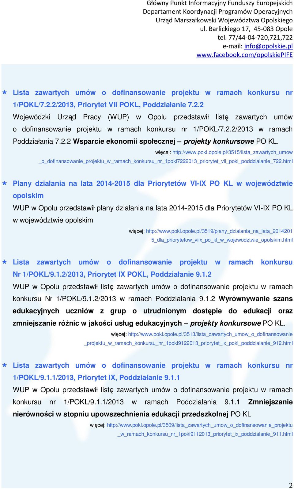 2.2 Wsparcie ekonomii społecznej projekty konkursowe PO KL. więcej: http://www.pokl.opole.