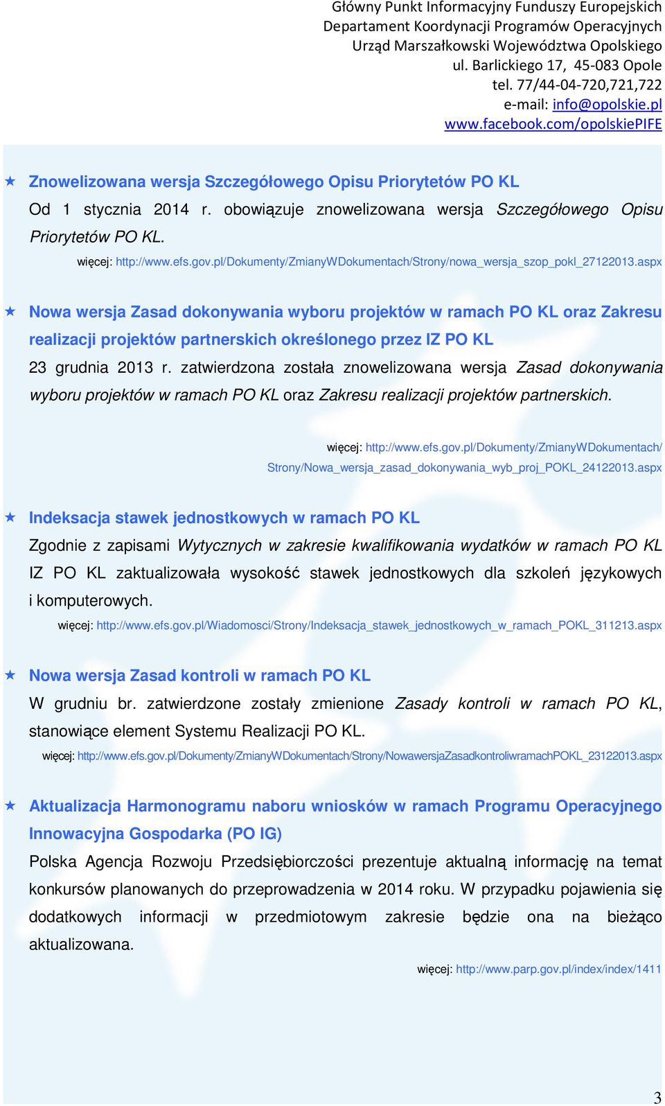 aspx Nowa wersja Zasad dokonywania wyboru projektów w ramach PO KL oraz Zakresu realizacji projektów partnerskich określonego przez IZ PO KL 23 grudnia 2013 r.