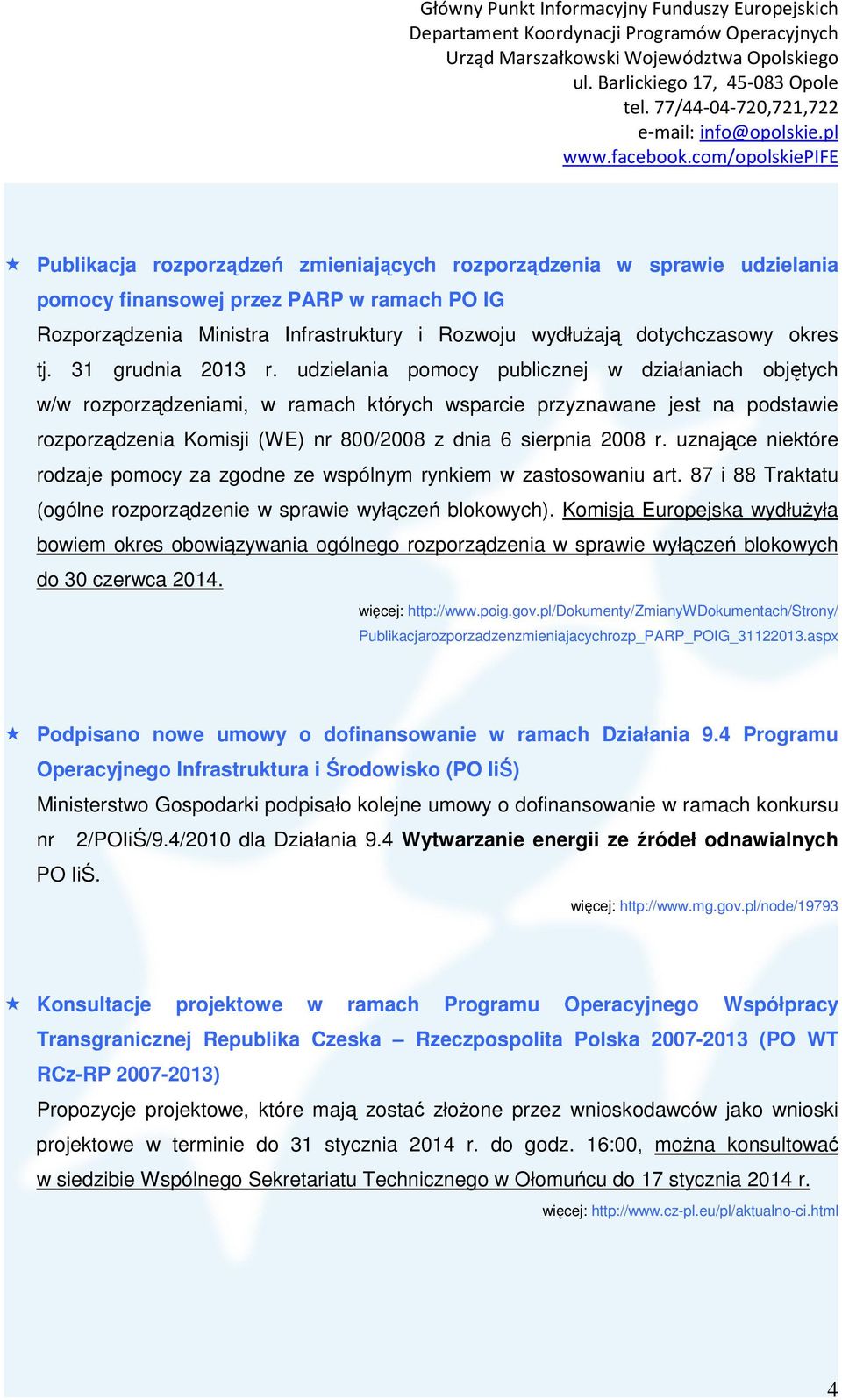 udzielania pomocy publicznej w działaniach objętych w/w rozporządzeniami, w ramach których wsparcie przyznawane jest na podstawie rozporządzenia Komisji (WE) nr 800/2008 z dnia 6 sierpnia 2008 r.