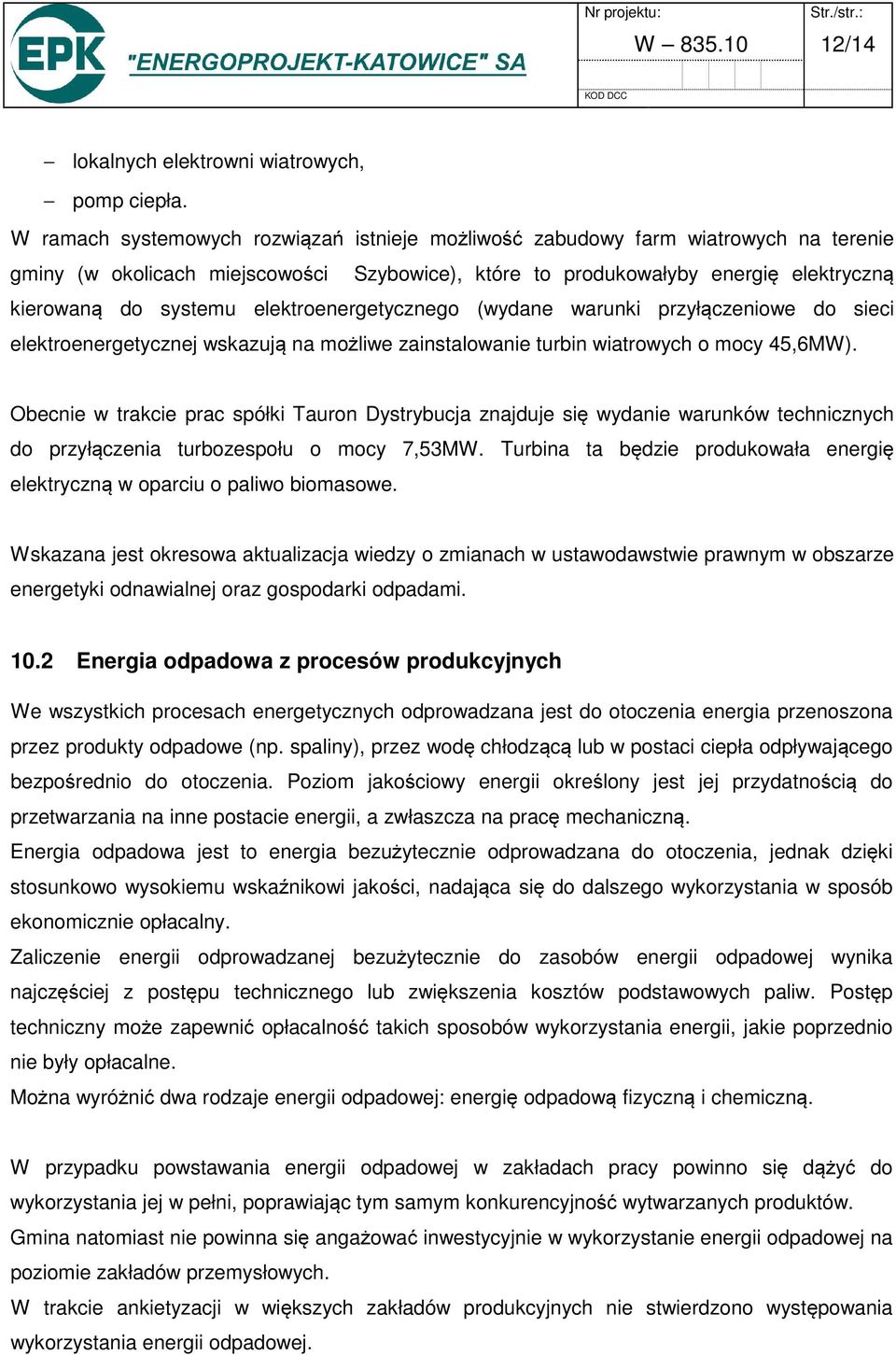elektroenergetycznego (wydane warunki przyłączeniowe do sieci elektroenergetycznej wskazują na możliwe zainstalowanie turbin wiatrowych o mocy 45,6MW).