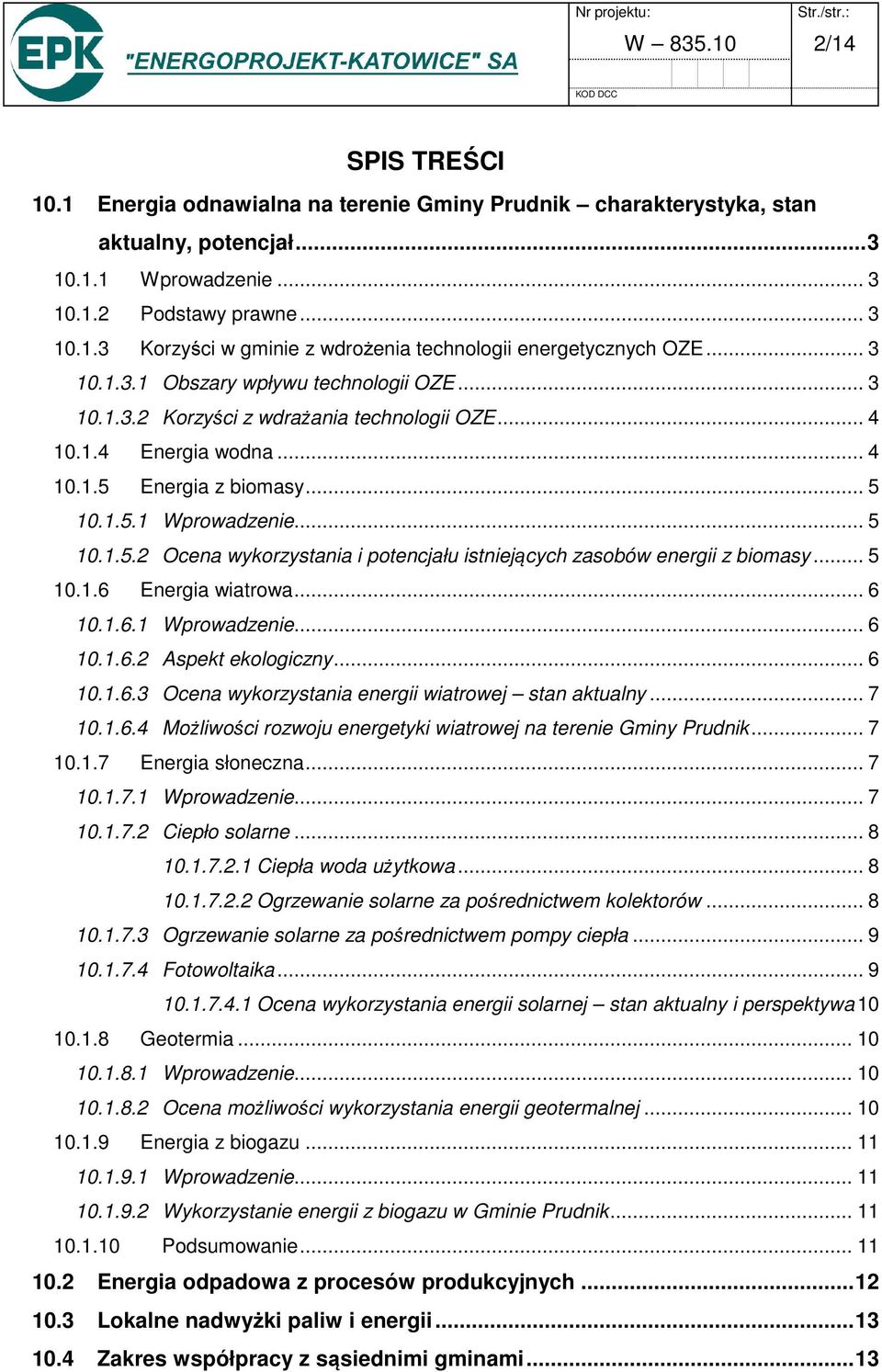 Energia z biomasy... 5 10.1.5.1 Wprowadzenie... 5 10.1.5.2 Ocena wykorzystania i potencjału istniejących zasobów energii z biomasy... 5 10.1.6 Energia wiatrowa... 6 10.1.6.1 Wprowadzenie... 6 10.1.6.2 Aspekt ekologiczny.