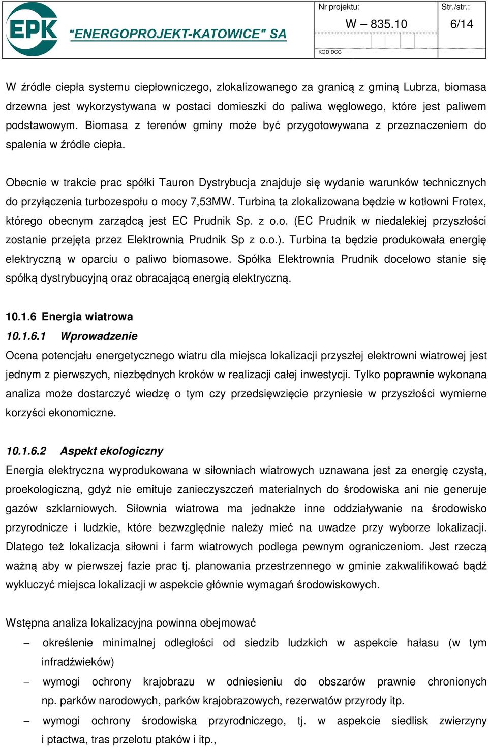 Biomasa z terenów gminy może być przygotowywana z przeznaczeniem do spalenia w źródle ciepła.