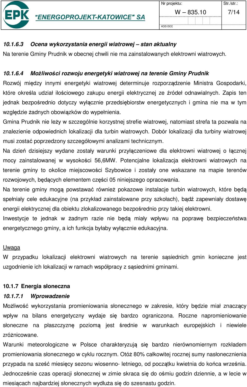 4 Możliwości rozwoju energetyki wiatrowej na terenie Gminy Prudnik Rozwój między innymi energetyki wiatrowej determinuje rozporządzenie Ministra Gospodarki, które określa udział ilościowego zakupu