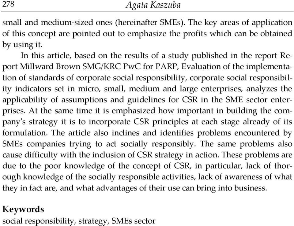 corporate social responsibility indicators set in micro, small, medium and large enterprises, analyzes the applicability of assumptions and guidelines for CSR in the SME sector enterprises.