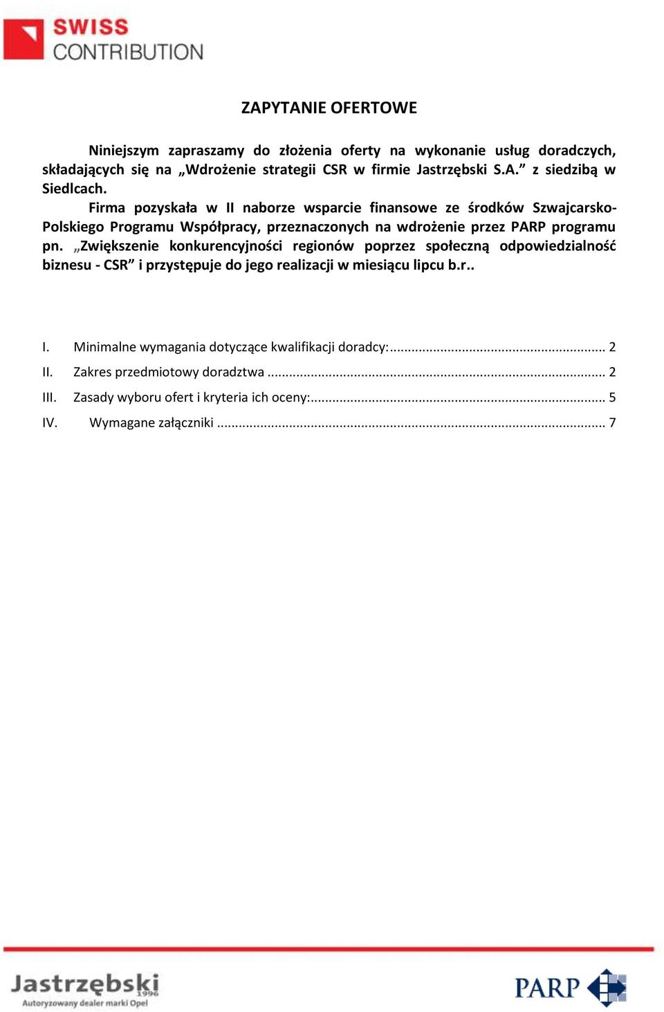 Zwiększenie konkurencyjności regionów poprzez społeczną odpowiedzialność biznesu - CSR i przystępuje do jego realizacji w miesiącu lipcu b.r.. I.