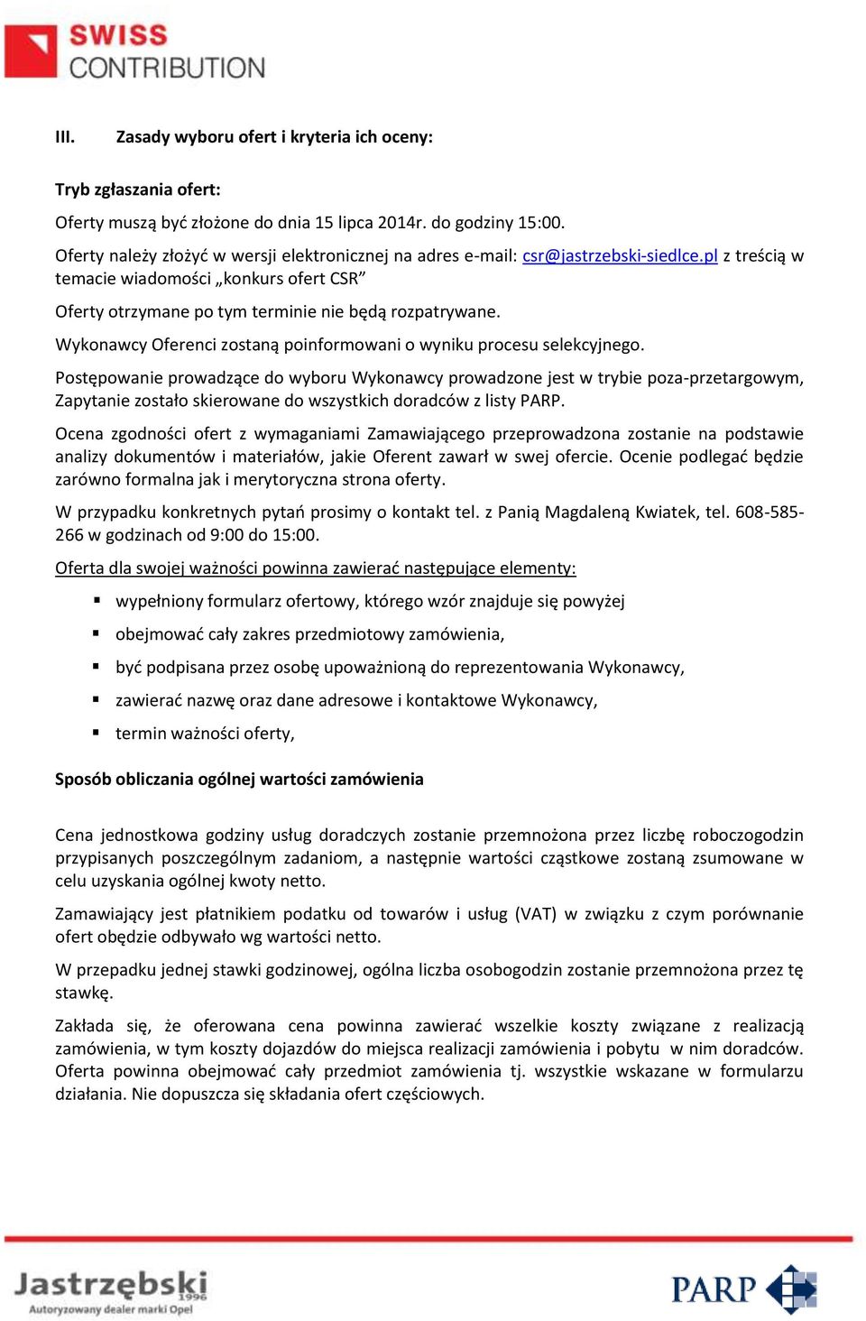 Wykonawcy Oferenci zostaną poinformowani o wyniku procesu selekcyjnego.
