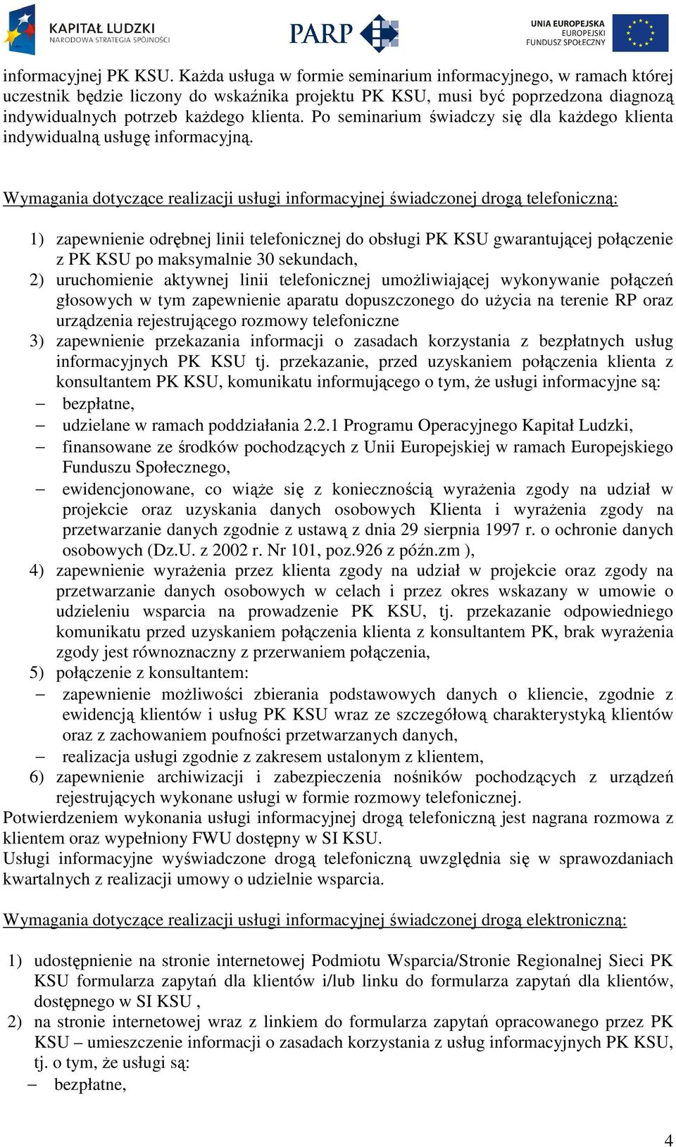 Po seminarium świadczy się dla każdego klienta indywidualną usługę informacyjną.