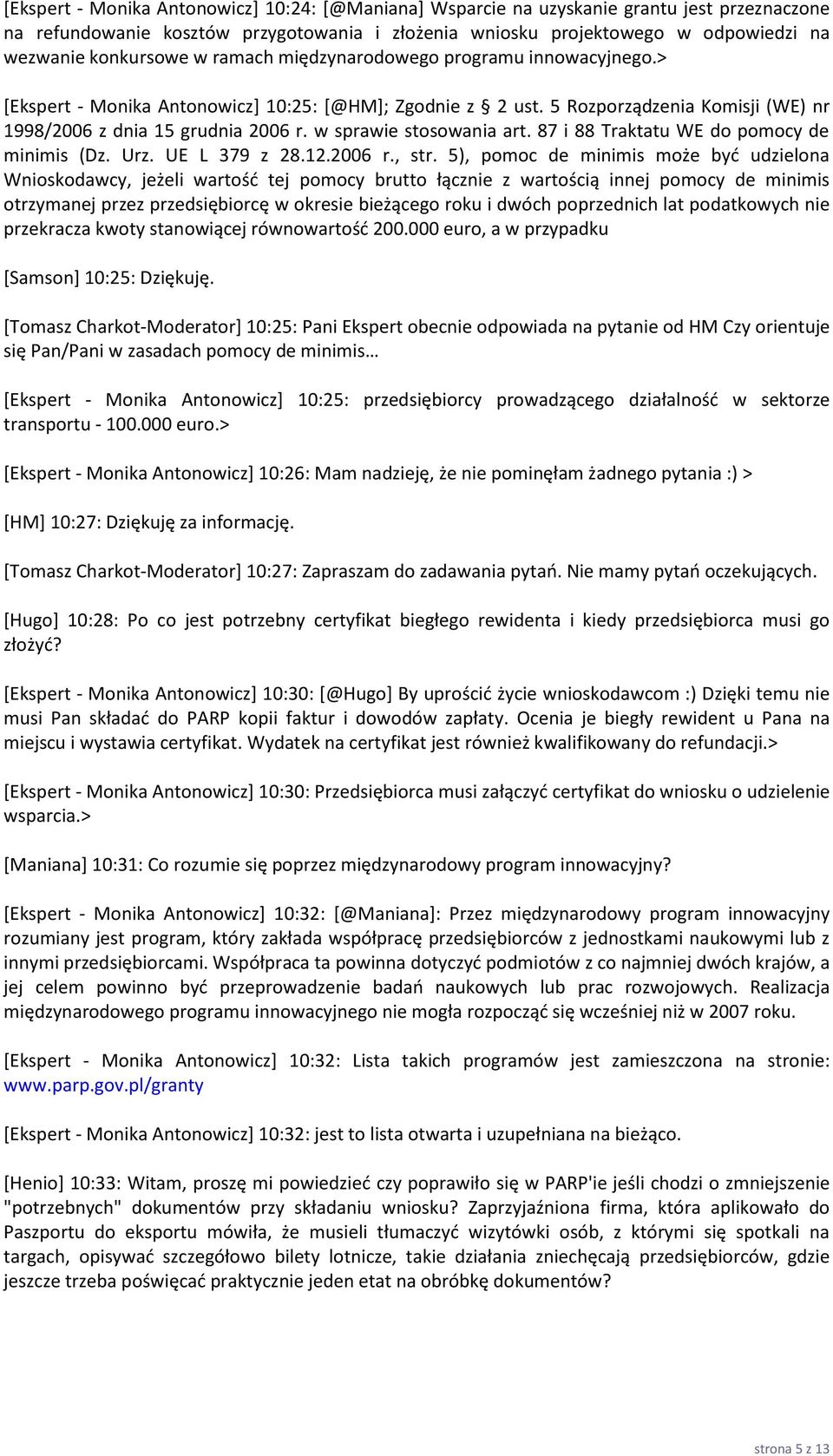 w sprawie stosowania art. 87 i 88 Traktatu WE do pomocy de minimis (Dz. Urz. UE L 379 z 28.12.2006 r., str.