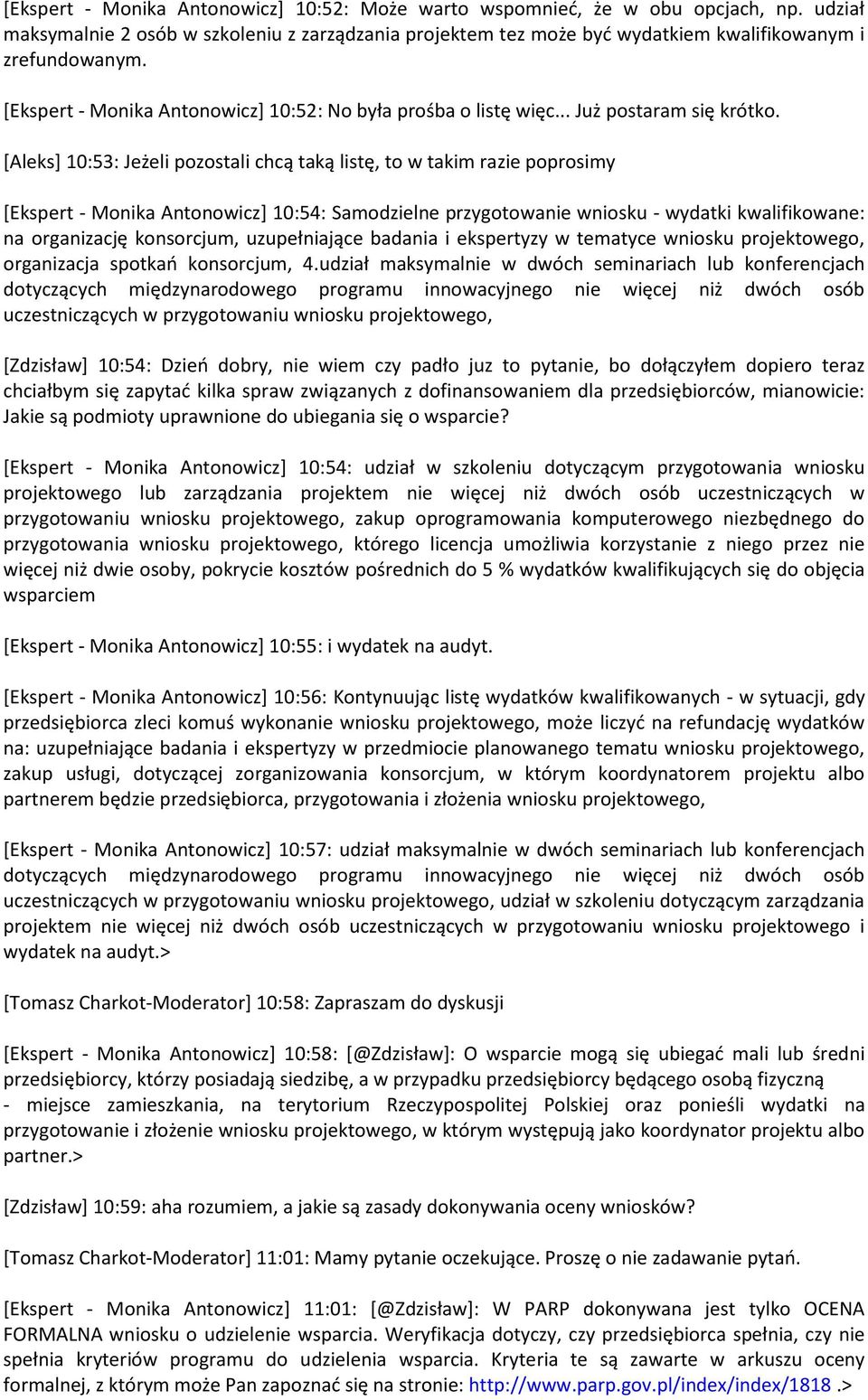 [Aleks] 10:53: Jeżeli pozostali chcą taką listę, to w takim razie poprosimy [Ekspert - Monika Antonowicz] 10:54: Samodzielne przygotowanie wniosku - wydatki kwalifikowane: na organizację konsorcjum,