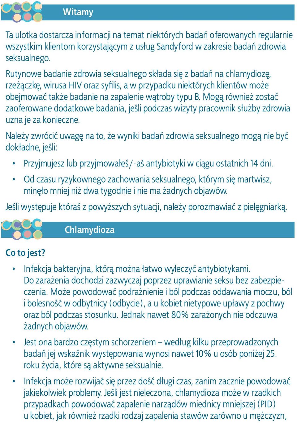 Mogą również zostać zaoferowane dodatkowe badania, jeśli podczas wizyty pracownik służby zdrowia uzna je za konieczne.