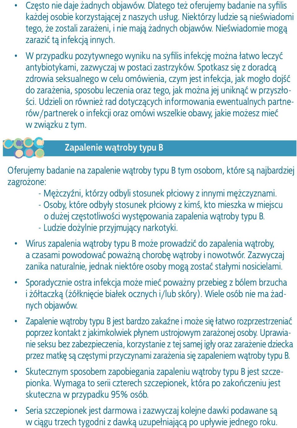 W przypadku pozytywnego wyniku na syfilis infekcję można łatwo leczyć antybiotykami, zazwyczaj w postaci zastrzyków.