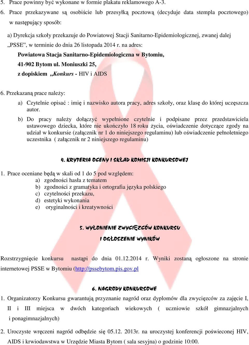 dalej PSSE, w terminie do dnia 26 listopada 2014 r. na adres: Powiatowa Stacja Sanitarno-Epidemiologiczna w Bytomiu, 41-902 Bytom ul. Moniuszki 25, z dopiskiem Konkurs - HIV i AIDS 6.