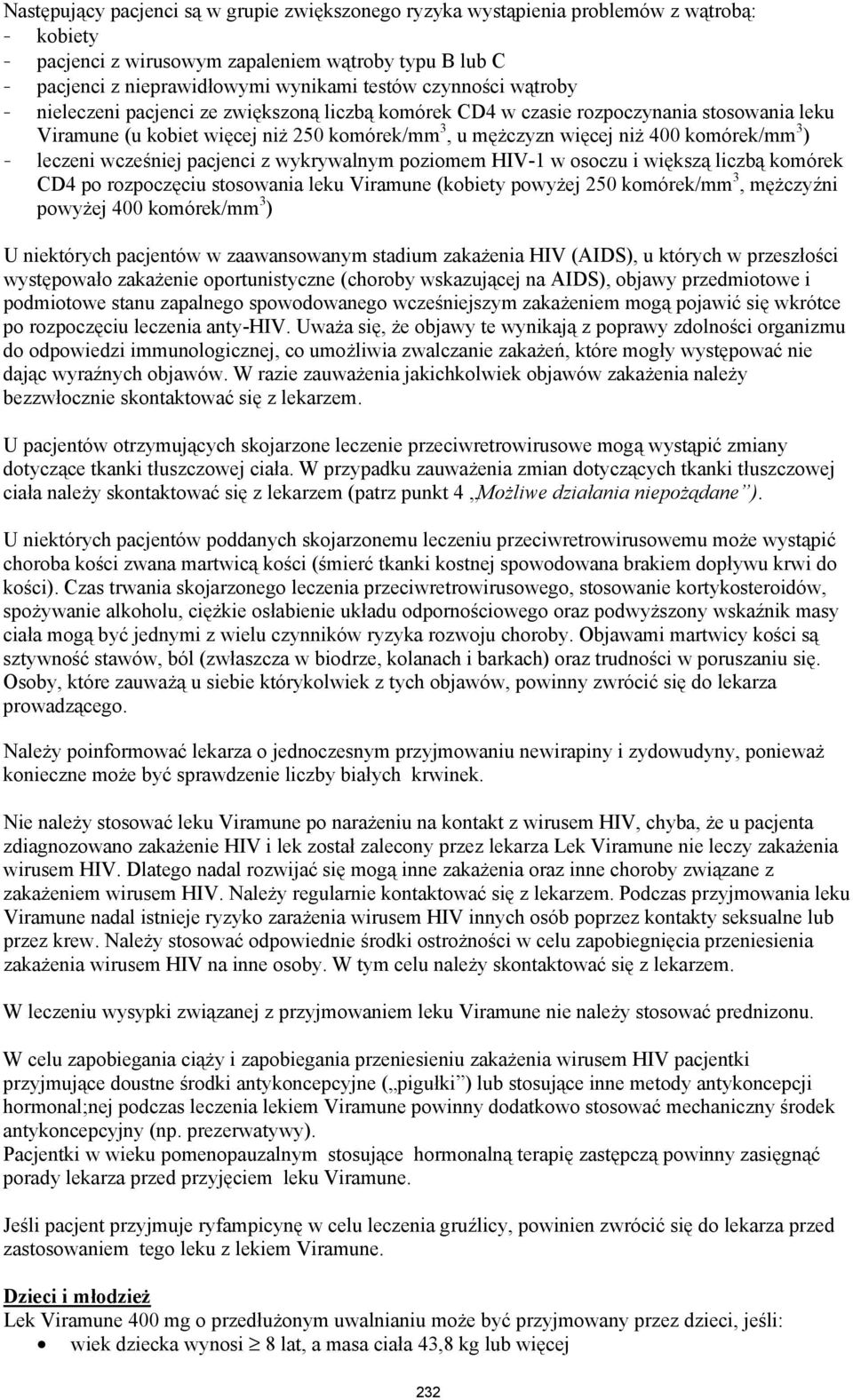 ) - leczeni wcześniej pacjenci z wykrywalnym poziomem HIV-1 w osoczu i większą liczbą komórek CD4 po rozpoczęciu stosowania leku Viramune (kobiety powyżej 250 komórek/mm 3, mężczyźni powyżej 400