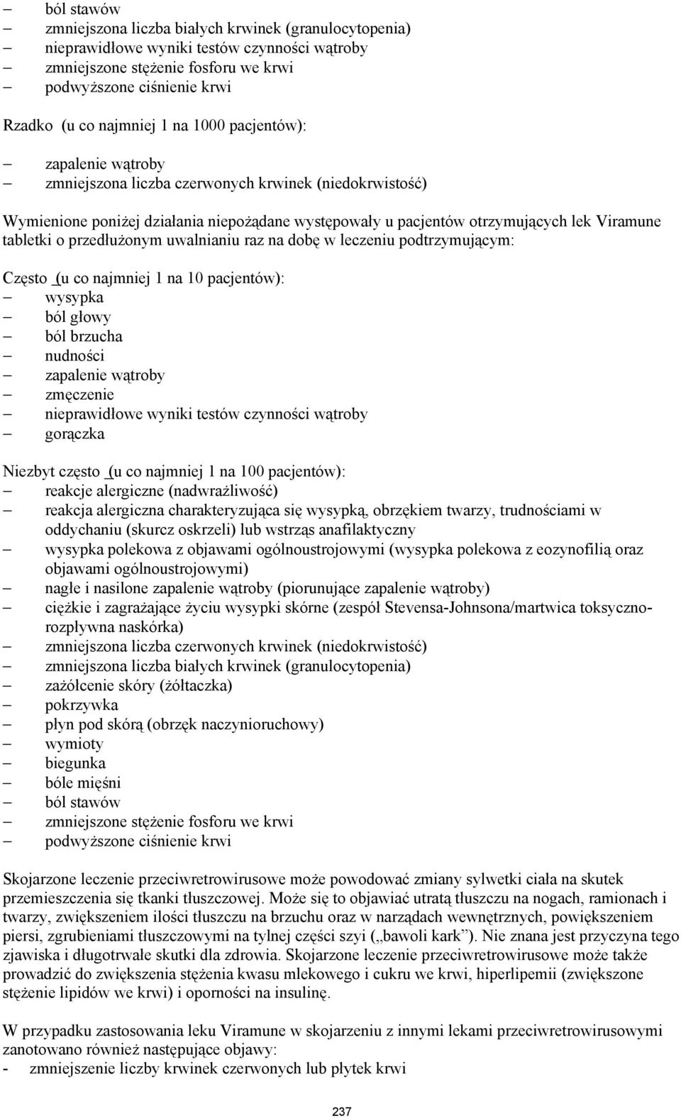 przedłużonym uwalnianiu raz na dobę w leczeniu podtrzymującym: Często (u co najmniej 1 na 10 pacjentów): wysypka ból głowy ból brzucha nudności zapalenie wątroby zmęczenie nieprawidłowe wyniki testów
