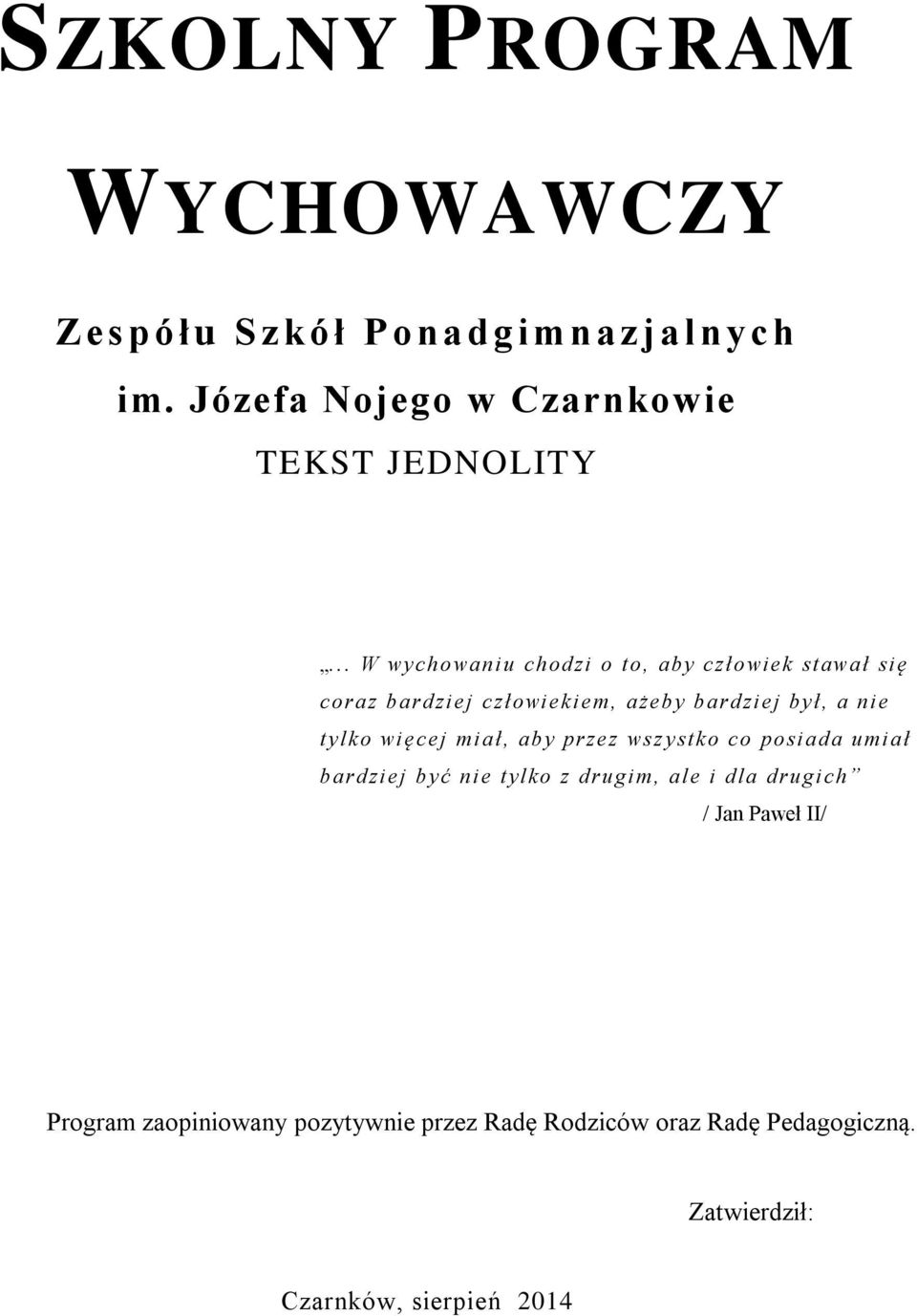 .. W wychowaniu chodzi o to, aby człowiek stawał się coraz bardziej człowiekiem, ażeby bardziej był, a nie tylko