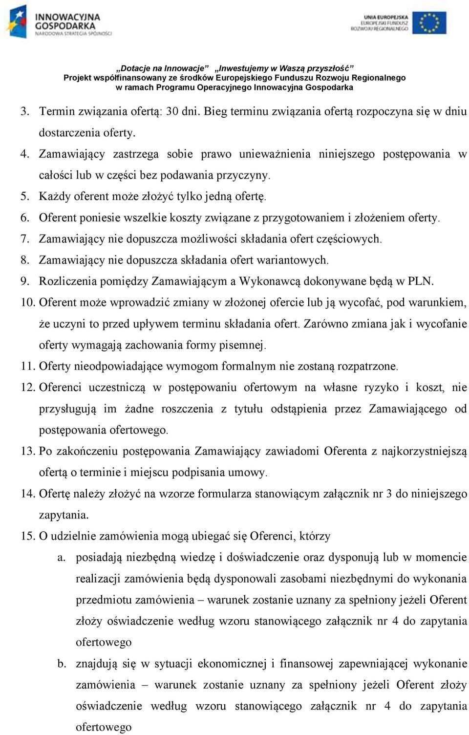 Oferent poniesie wszelkie koszty związane z przygotowaniem i złożeniem oferty. 7. Zamawiający nie dopuszcza możliwości składania ofert częściowych. 8.