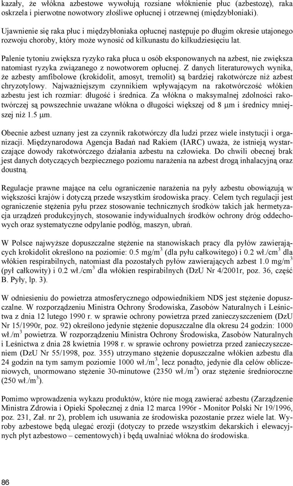 Palenie tytoniu zwiększa ryzyko raka płuca u osób eksponowanych na azbest, nie zwiększa natomiast ryzyka związanego z nowotworem opłucnej.