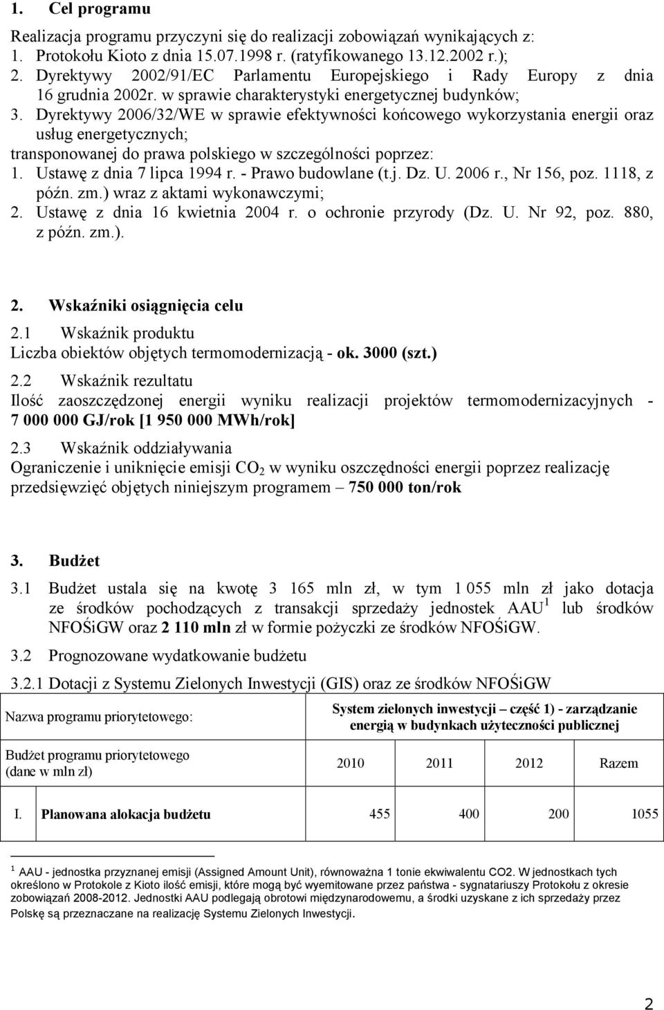 Dyrektywy 2006/32/WE w sprawie efektywności końcowego wykorzystania energii oraz usług energetycznych; transponowanej do prawa polskiego w szczególności poprzez: 1. Ustawę z dnia 7 lipca 1994 r.