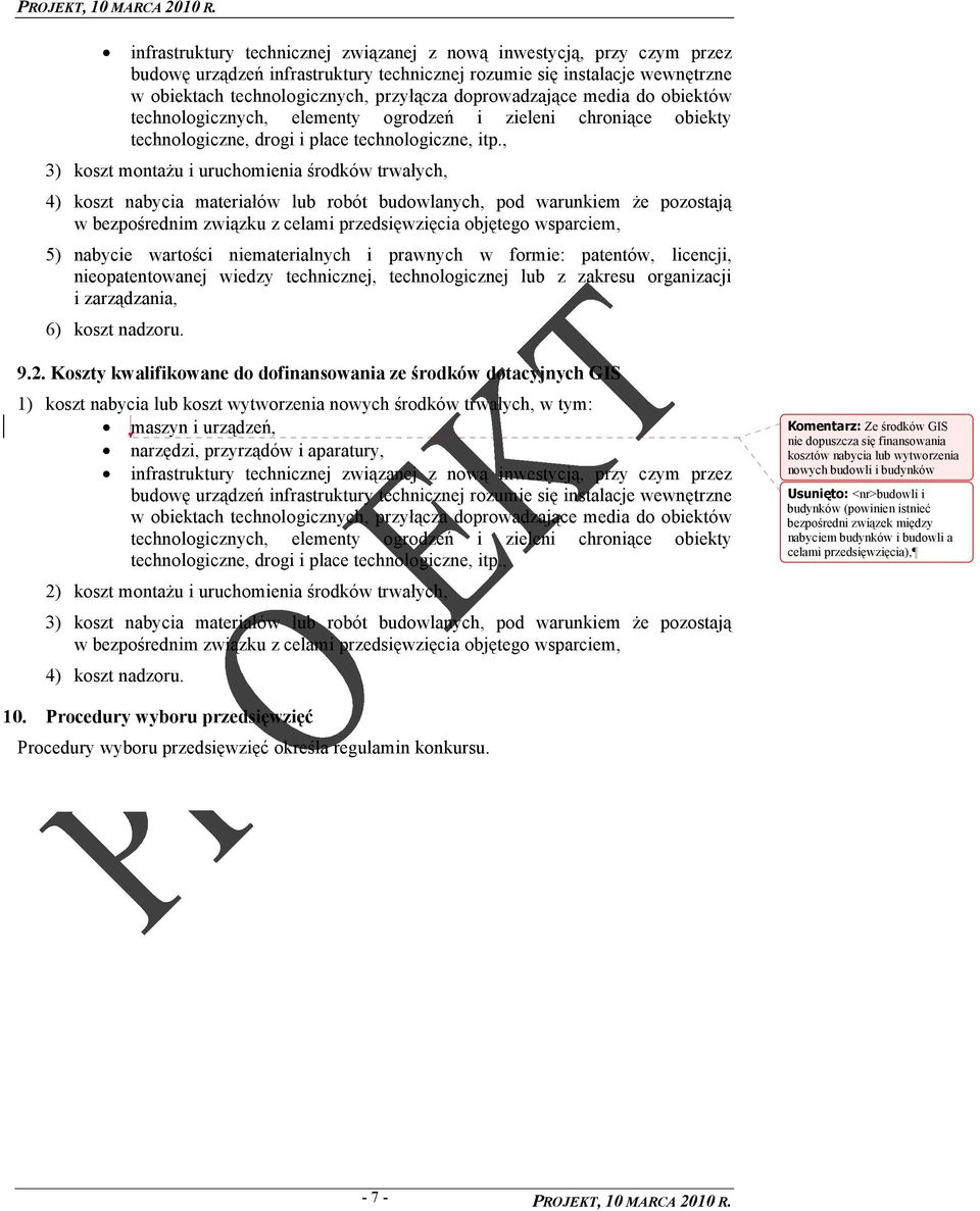 , 3) koszt montaŝu i uruchomienia środków trwałych, 4) koszt nabycia materiałów lub robót budowlanych, pod warunkiem Ŝe pozostają w bezpośrednim związku z celami przedsięwzięcia objętego wsparciem,