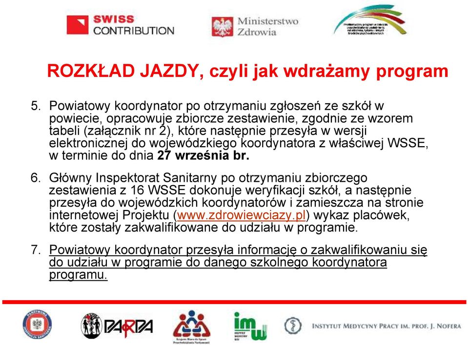 elektronicznej do wojewódzkiego koordynatora z właściwej WSSE, w terminie do dnia 27 września br. 6.