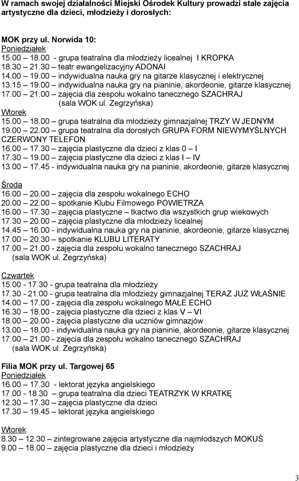 00 indywidualna nauka gry na pianinie, akordeonie, gitarze klasycznej 17.00 21.00 zajęcia dla zespołu wokalno tanecznego SZACHRAJ Wtorek 15.00 18.