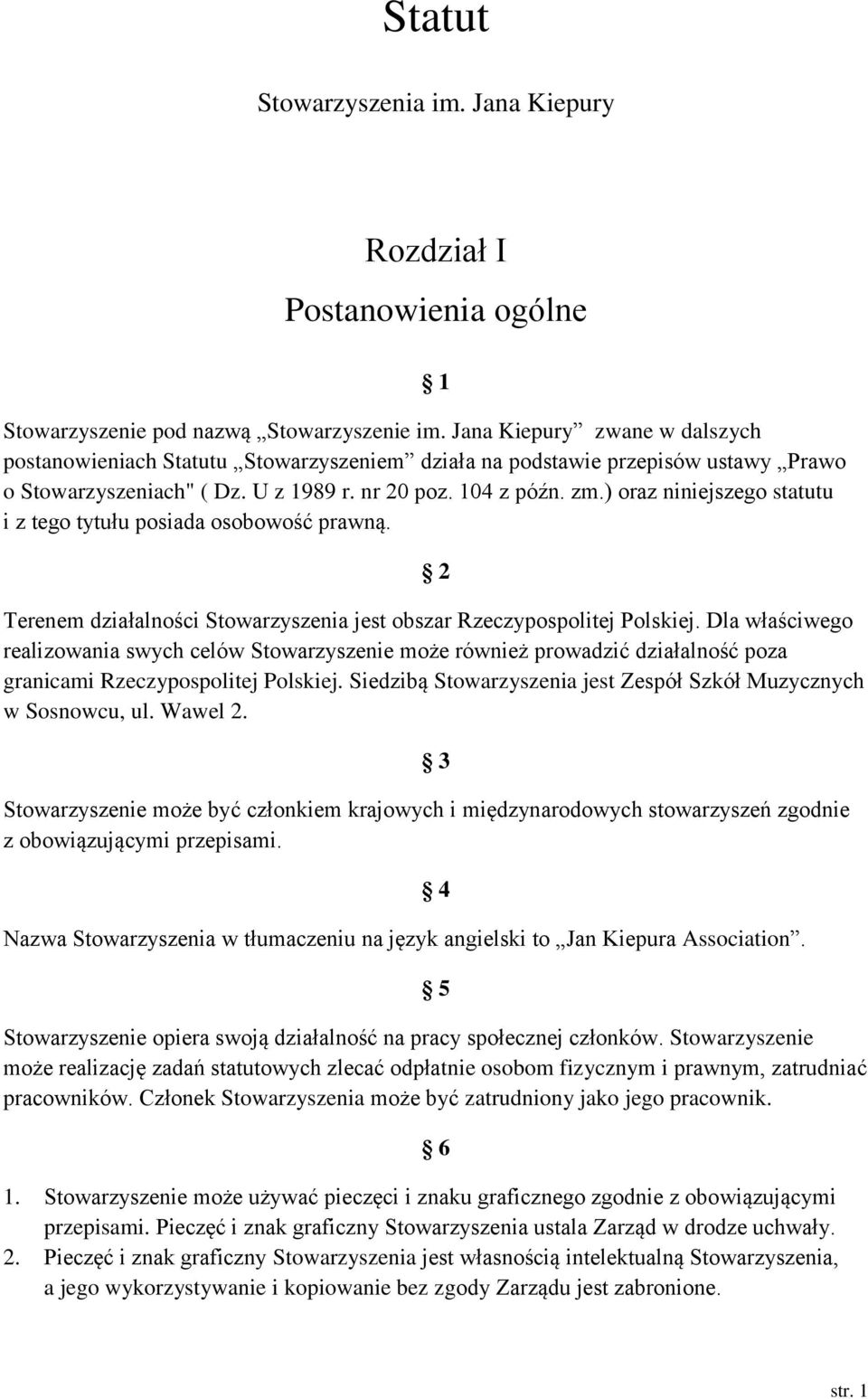 ) oraz niniejszego statutu i z tego tytułu posiada osobowość prawną. 2 Terenem działalności Stowarzyszenia jest obszar Rzeczypospolitej Polskiej.