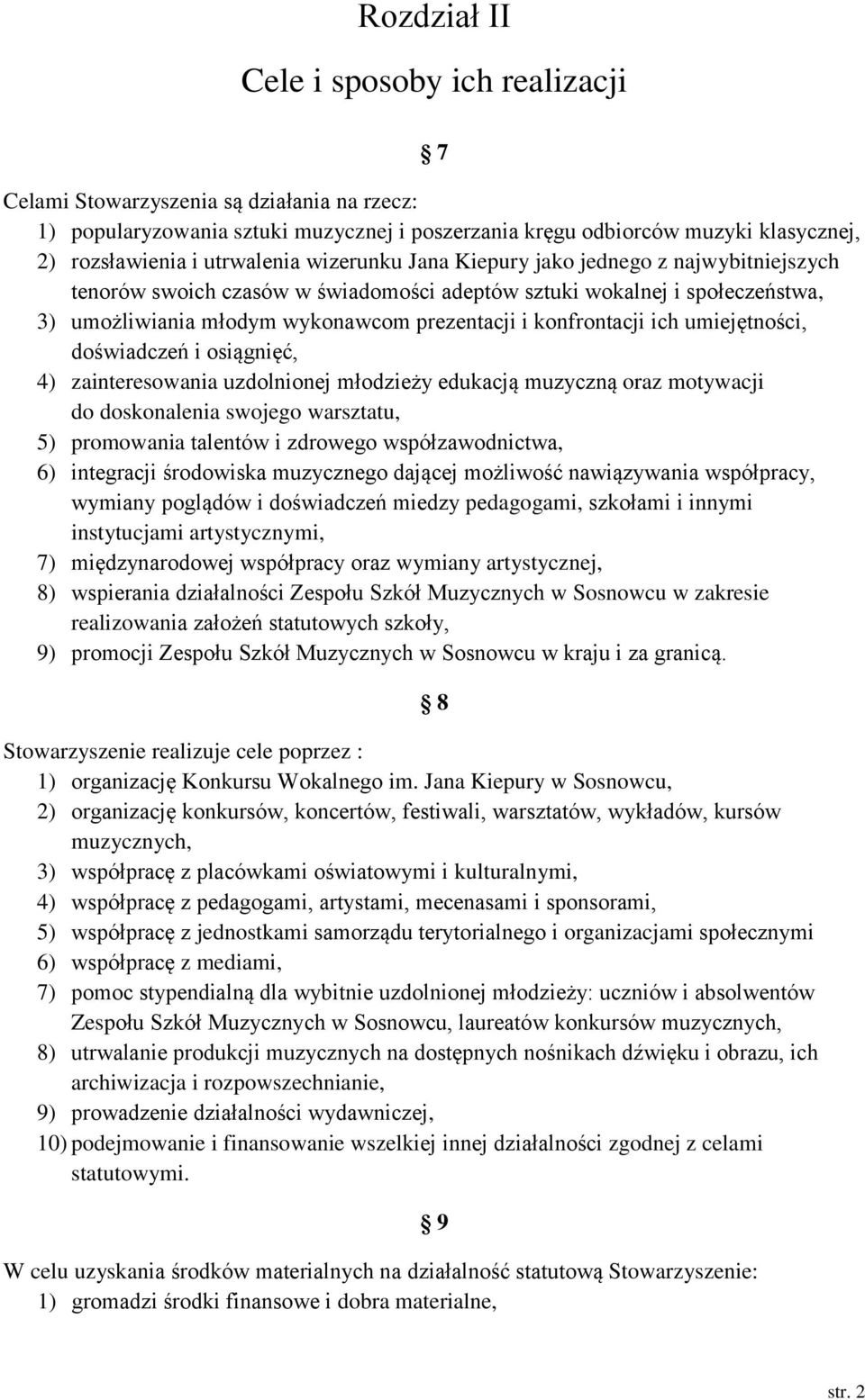 konfrontacji ich umiejętności, doświadczeń i osiągnięć, 4) zainteresowania uzdolnionej młodzieży edukacją muzyczną oraz motywacji do doskonalenia swojego warsztatu, 5) promowania talentów i zdrowego