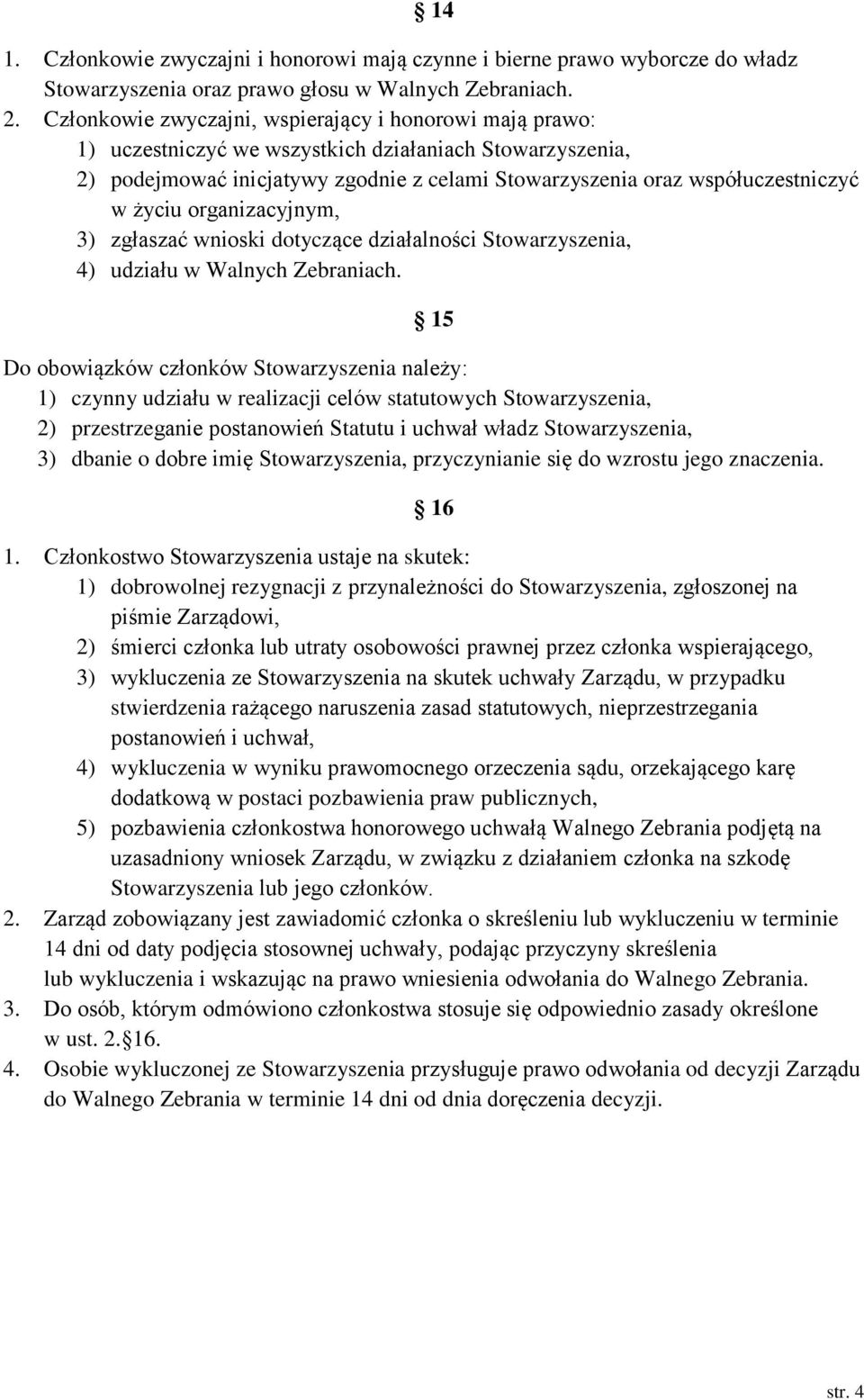 życiu organizacyjnym, 3) zgłaszać wnioski dotyczące działalności Stowarzyszenia, 4) udziału w Walnych Zebraniach.