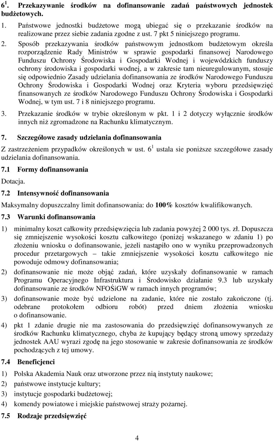 Sposób przekazywania środków państwowym jednostkom budżetowym określa rozporządzenie Rady Ministrów w sprawie gospodarki finansowej Narodowego Funduszu Ochrony Środowiska i Gospodarki Wodnej i