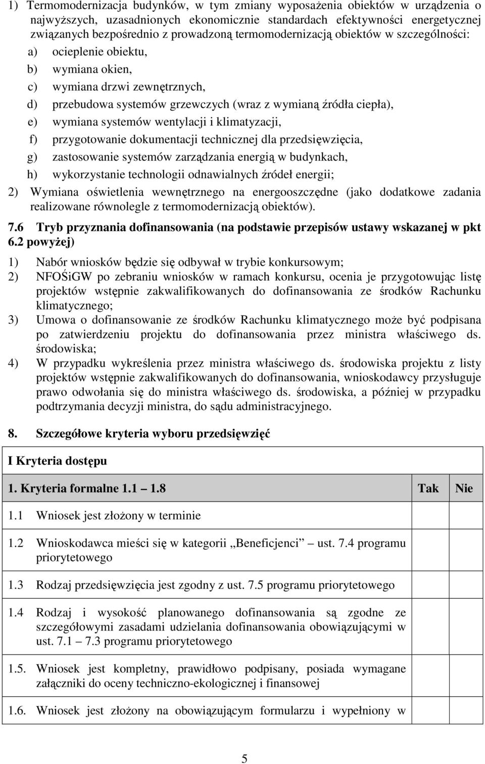 systemów wentylacji i klimatyzacji, f) przygotowanie dokumentacji technicznej dla przedsięwzięcia, g) zastosowanie systemów zarządzania energią w budynkach, h) wykorzystanie technologii odnawialnych