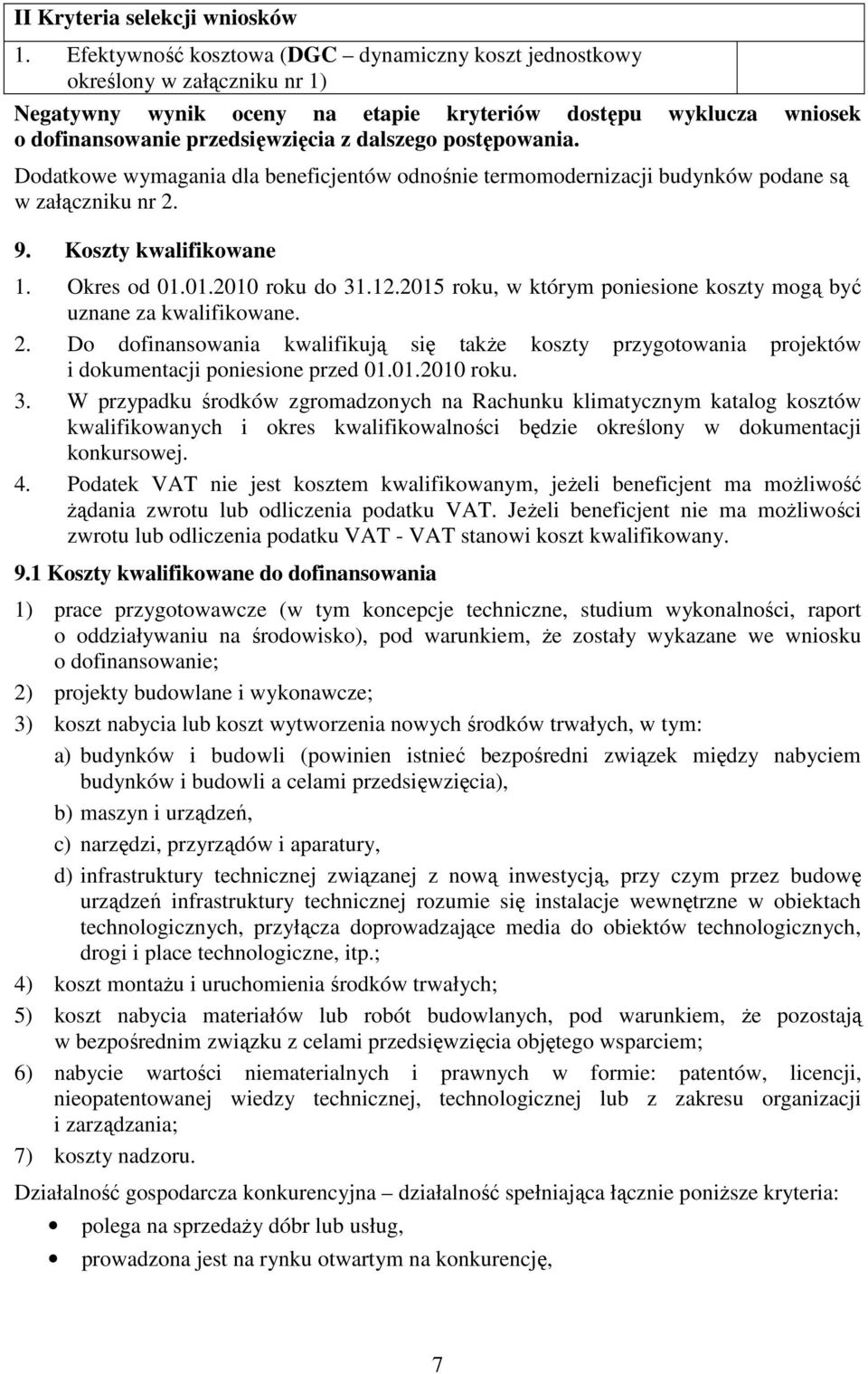 postępowania. Dodatkowe wymagania dla beneficjentów odnośnie termomodernizacji budynków podane są w załączniku nr 2. 9. Koszty kwalifikowane 1. Okres od 01.01.2010 roku do 31.12.