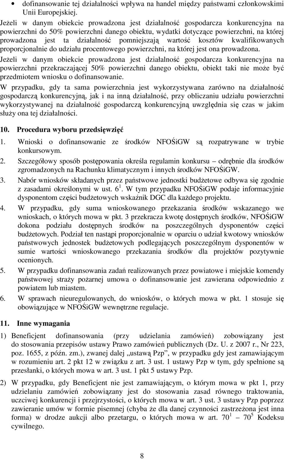 pomniejszają wartość kosztów kwalifikowanych proporcjonalnie do udziału procentowego powierzchni, na której jest ona prowadzona.