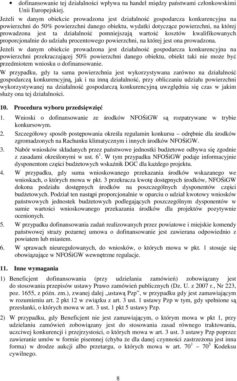 pomniejszają wartość kosztów kwalifikowanych proporcjonalnie do udziału procentowego powierzchni, na której jest ona prowadzona.