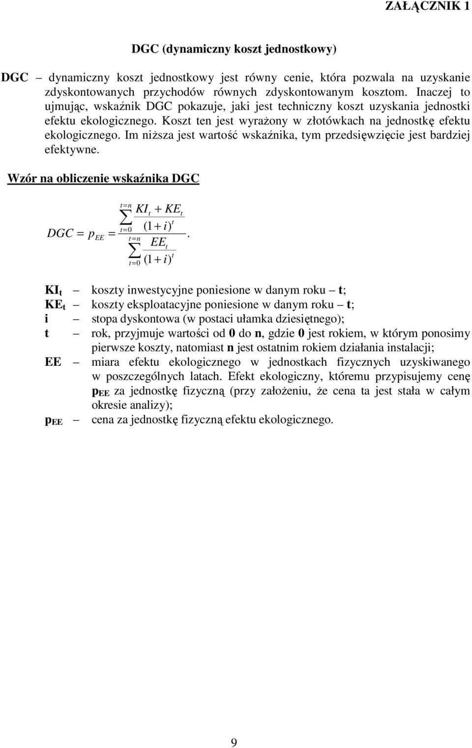 Im niższa jest wartość wskaźnika, tym przedsięwzięcie jest bardziej efektywne. Wzór na obliczenie wskaźnika DGC DGC t = n t = 0 = pee = t = n KIt + KEt t (1 + i) EEt t (1 + i) t = 0.